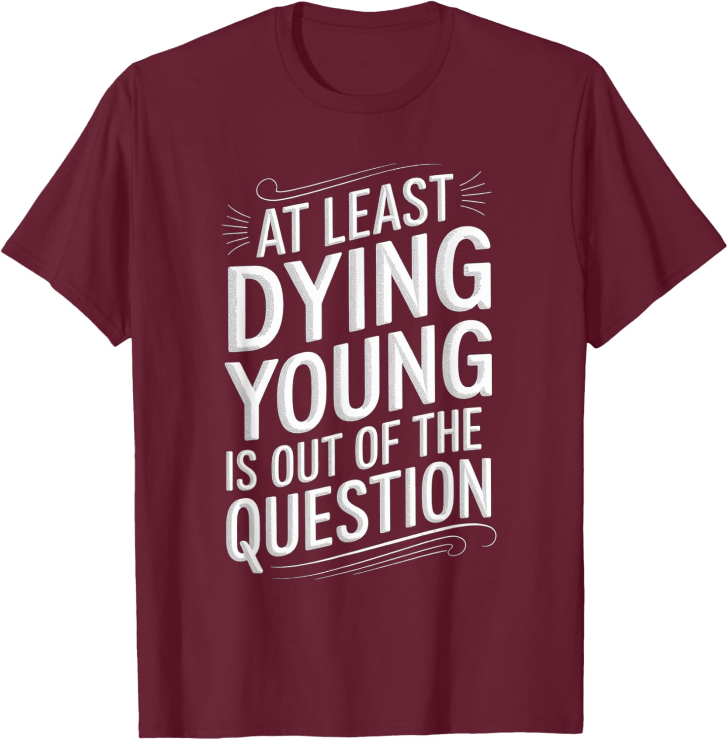 Humorous Dying Young T-Shirt for Men and Women - Fun Casual Wear - 14