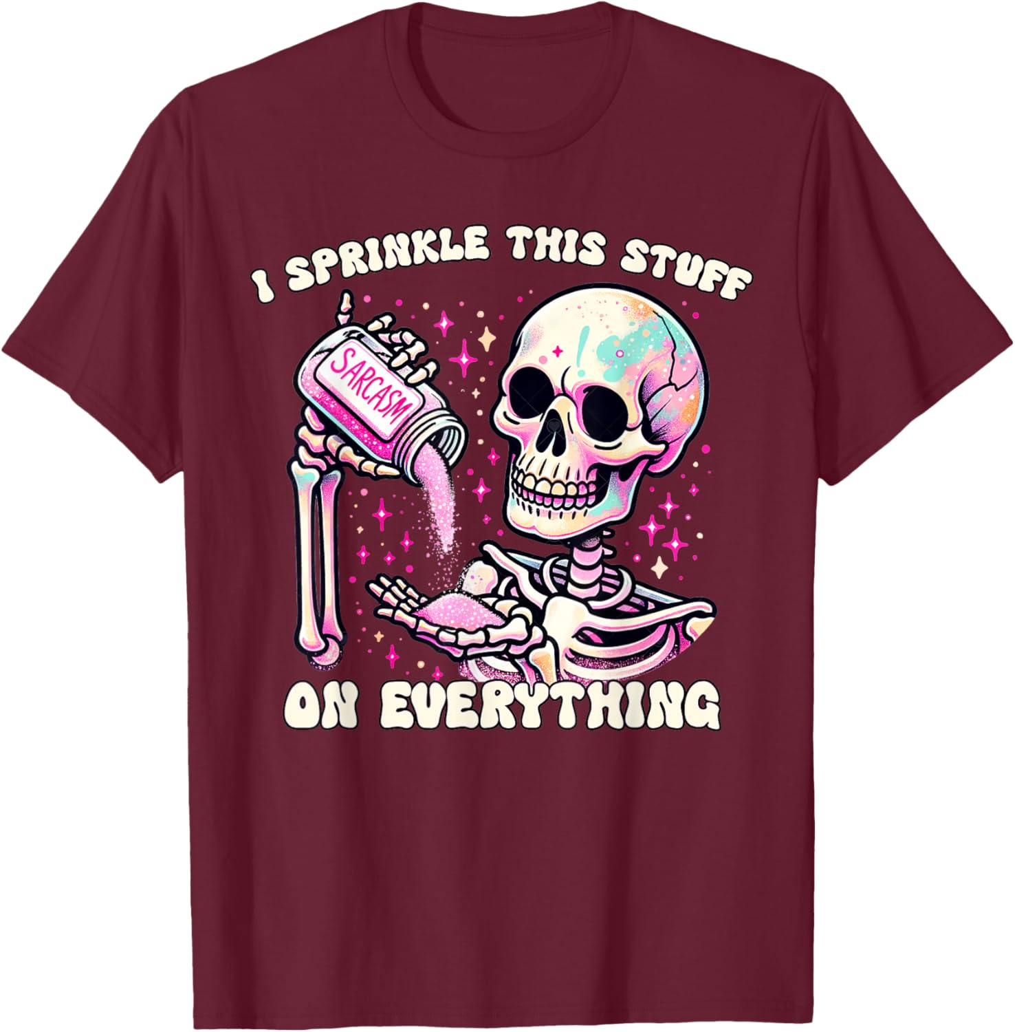 Humor Skeleton I Sprinkle This Stuff On Everything T-Shirt for Fun Lovers - 5