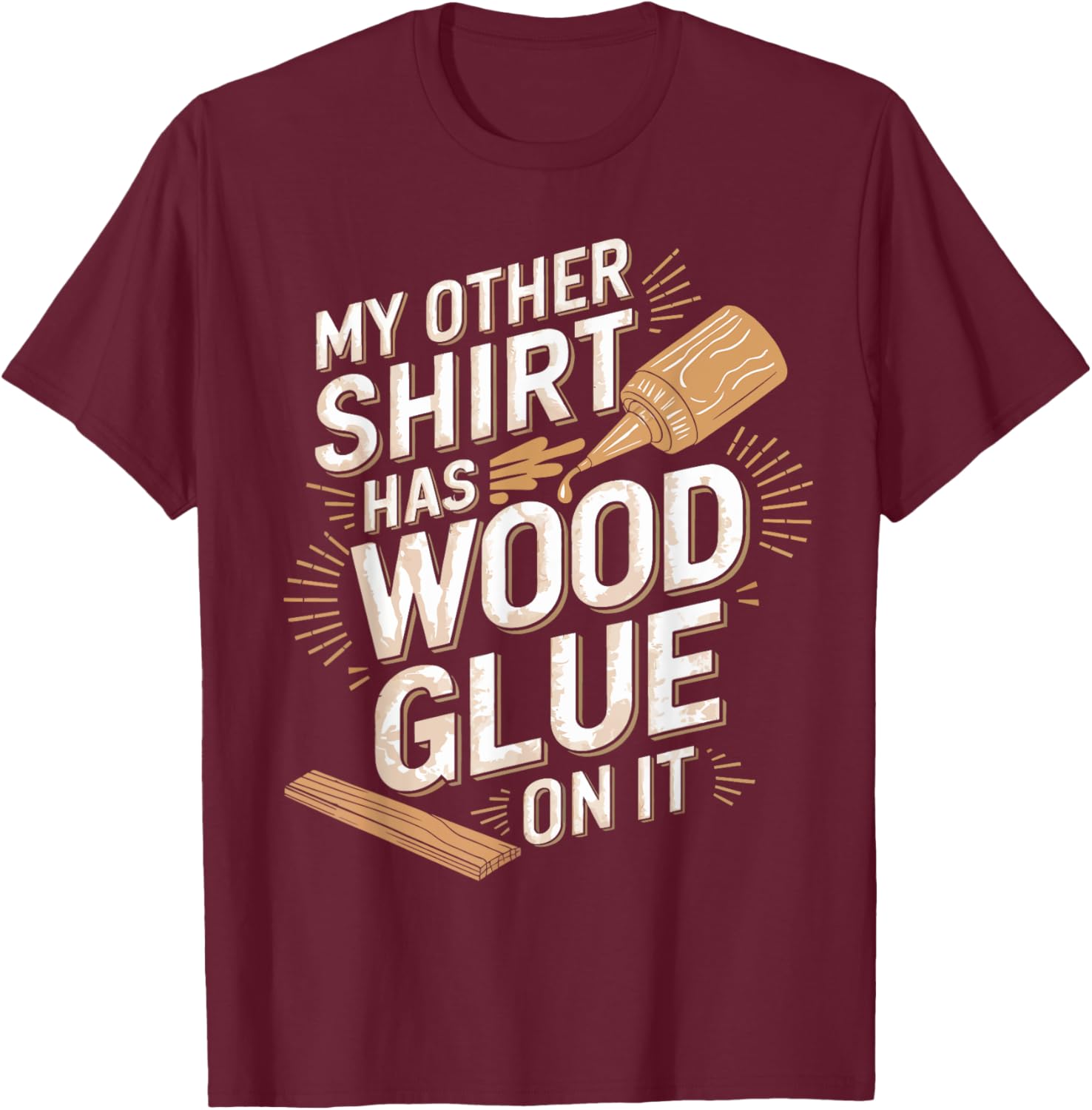 Funny Carpenter T-Shirt My Other Has Wood Glue On It Perfect Gift for Men - 28