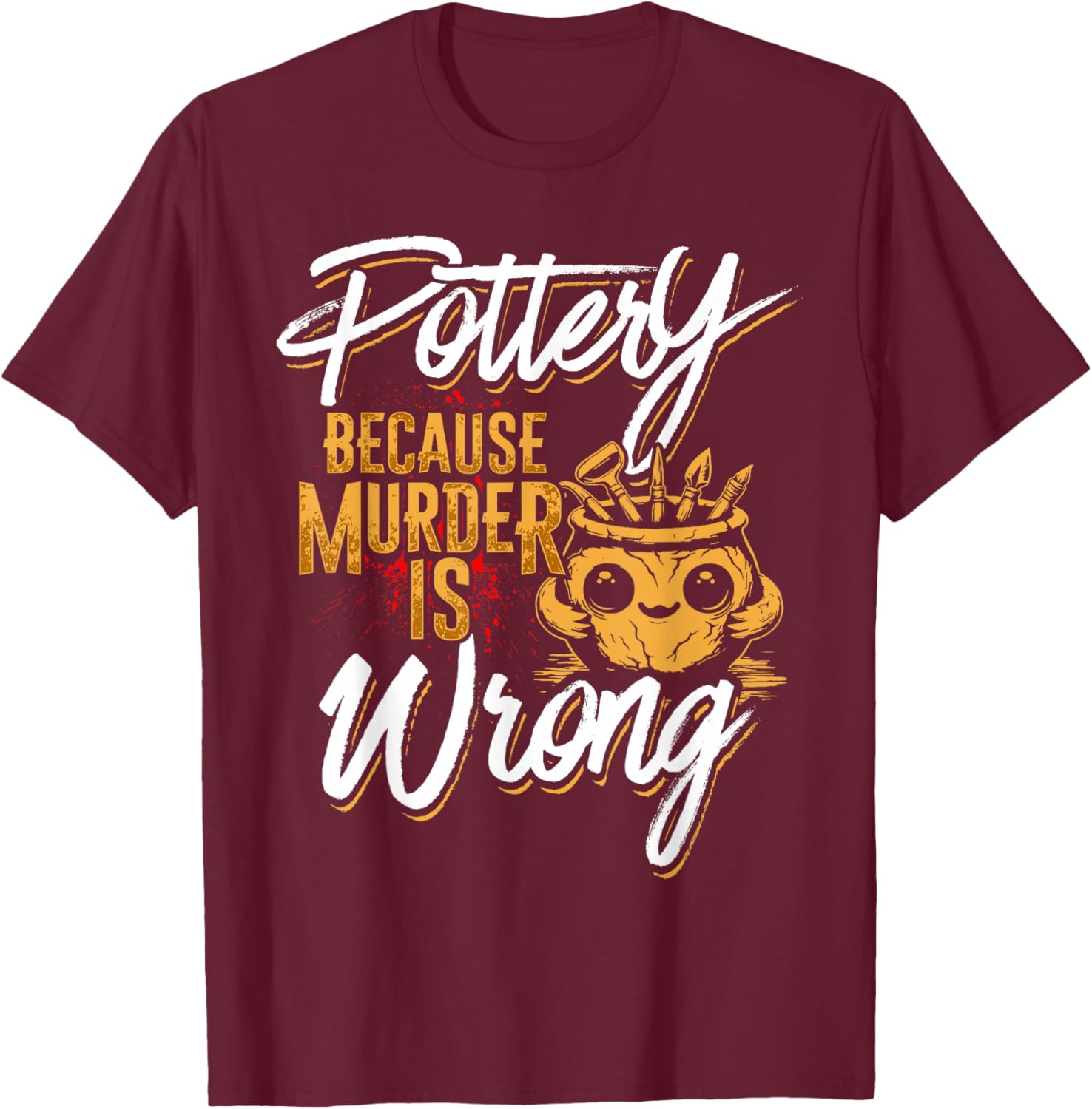 Pottery Because Murder Is Wrong T-Shirt for Fun and Unique Style - 13