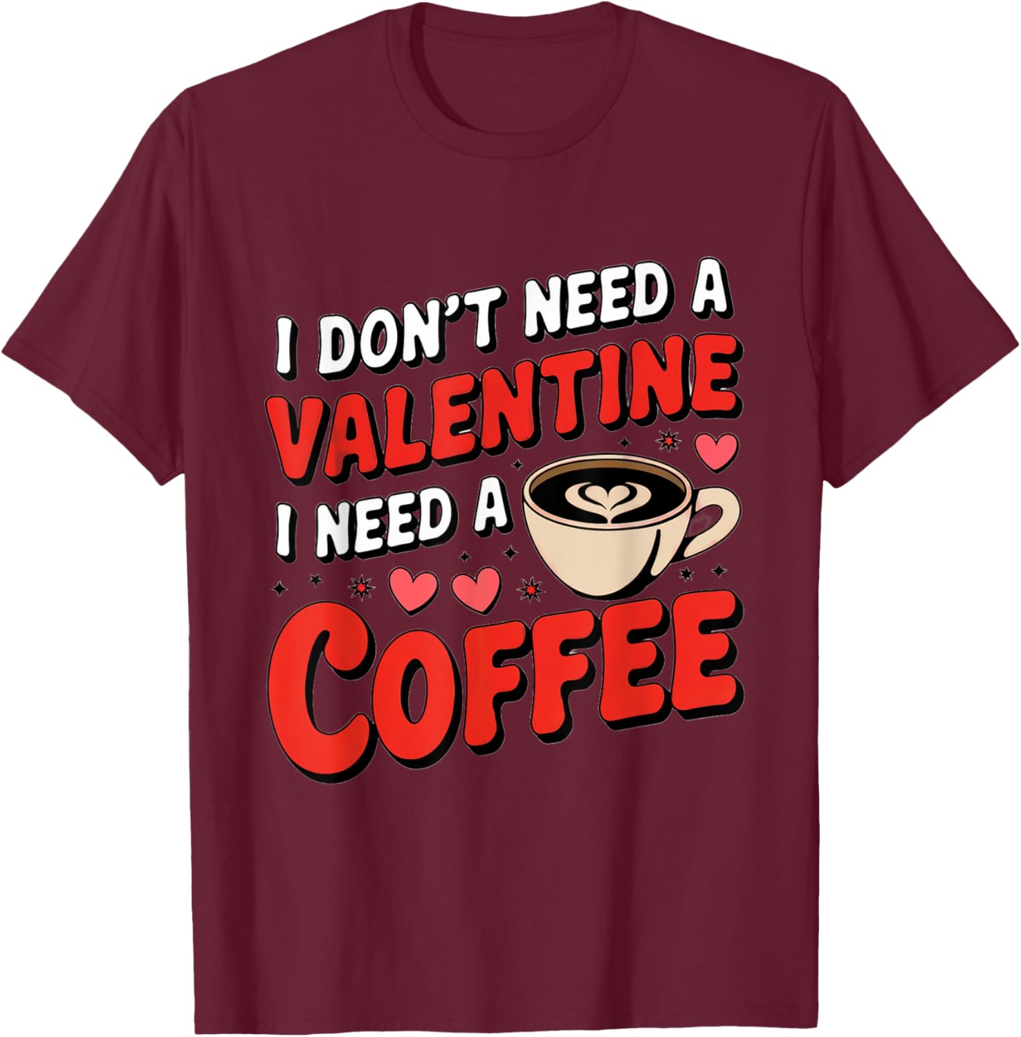 Funny I Don't Need A Valentine I Need Coffee T-Shirt for Valentine's Day - 13