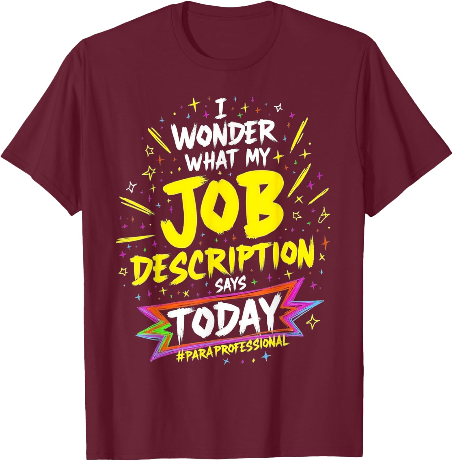 Funny Paraprofessional T-Shirt: Wonder My Job Description Says Today - 2