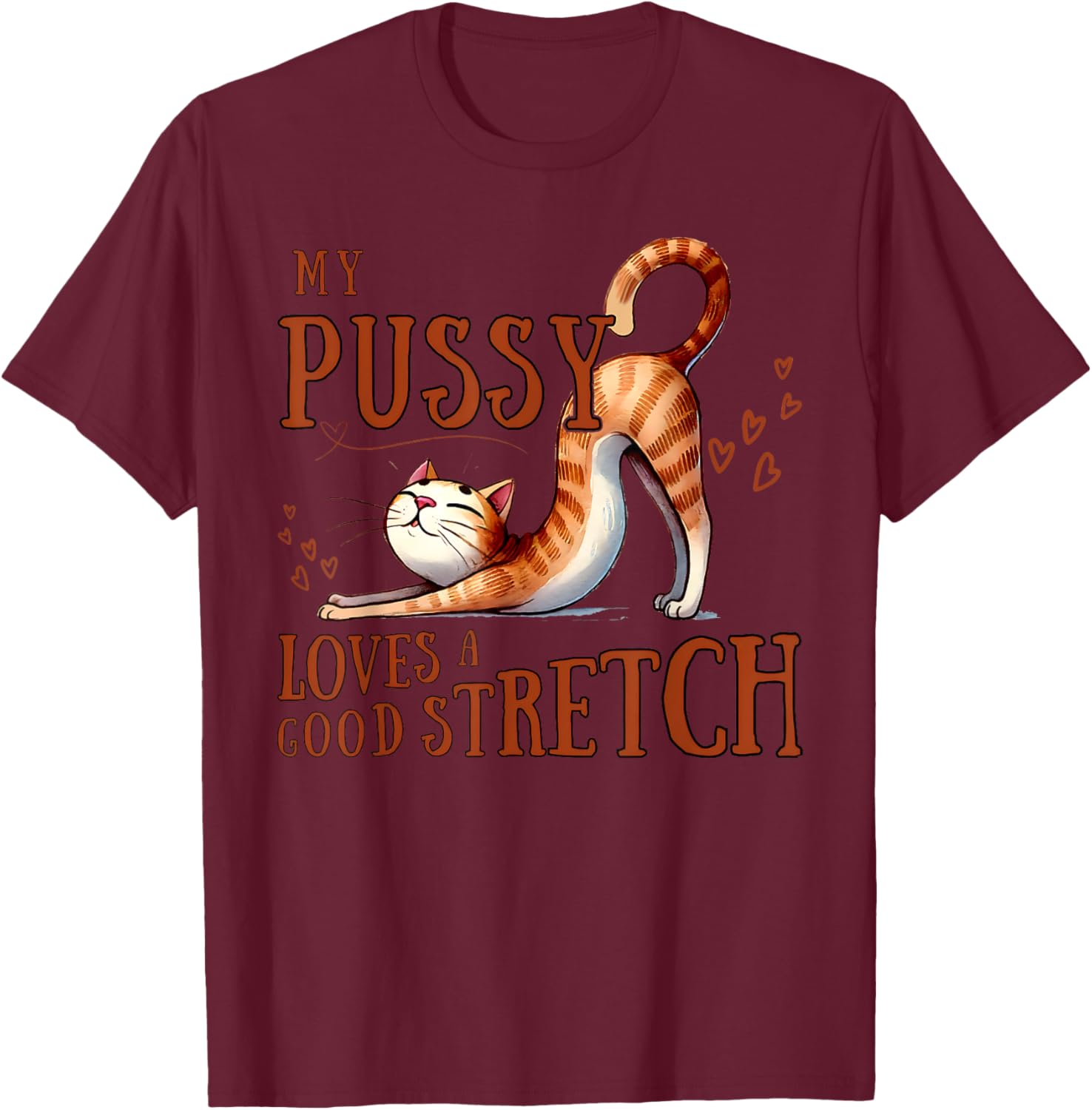 Funny Cat Lovers T-Shirt My Pussy Loves A Good Stretch for Men and Women - 3