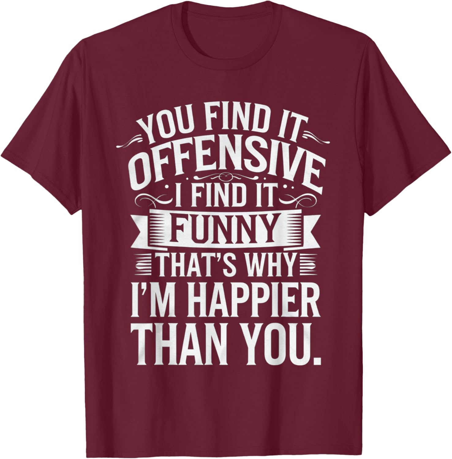 Sarcastic You Find It Offensive I Find It Funny T-Shirt for Men and Women - 6