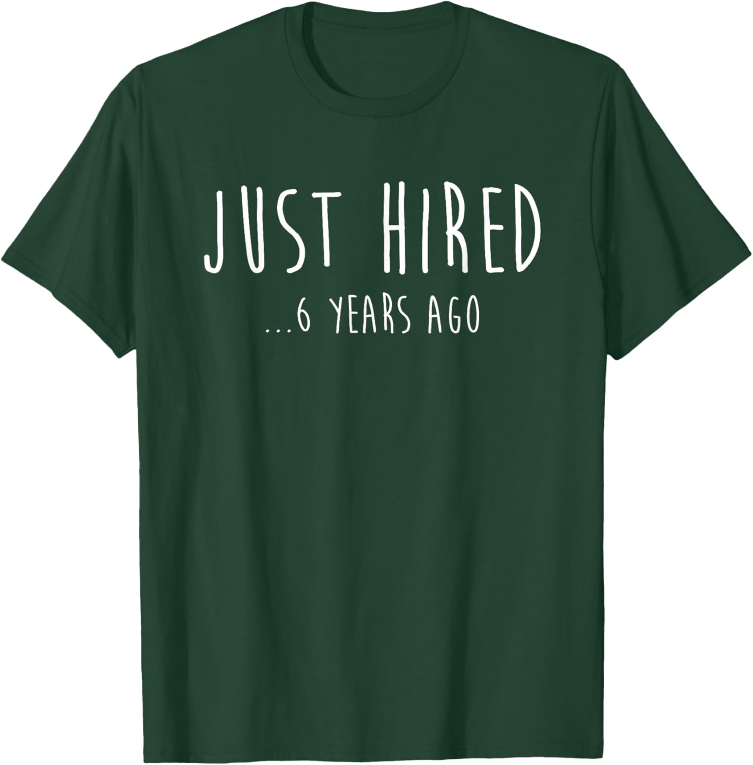 Funny Just Hired 6 Years Ago T-Shirt for 6th Work Anniversary Celebration - 11