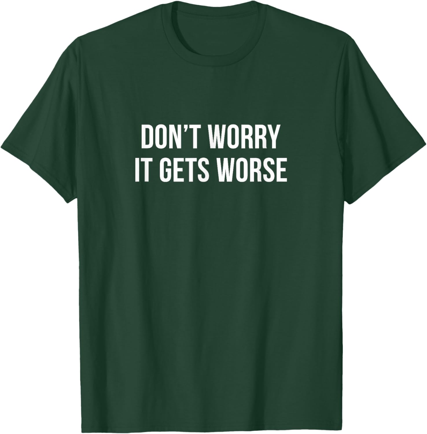 Don't Worry It Gets Worse Funny T-Shirt for Men and Women Clothing - 8