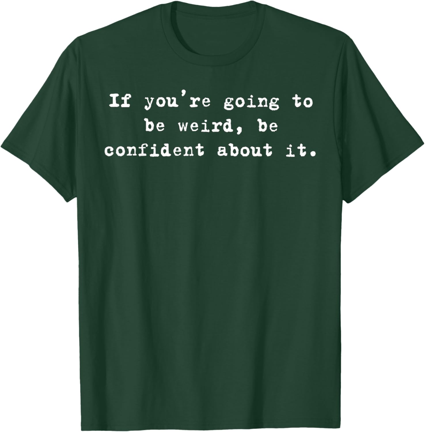 Funny If You're Going to Be Weird Be Confident T-Shirt for Unique Style - 19
