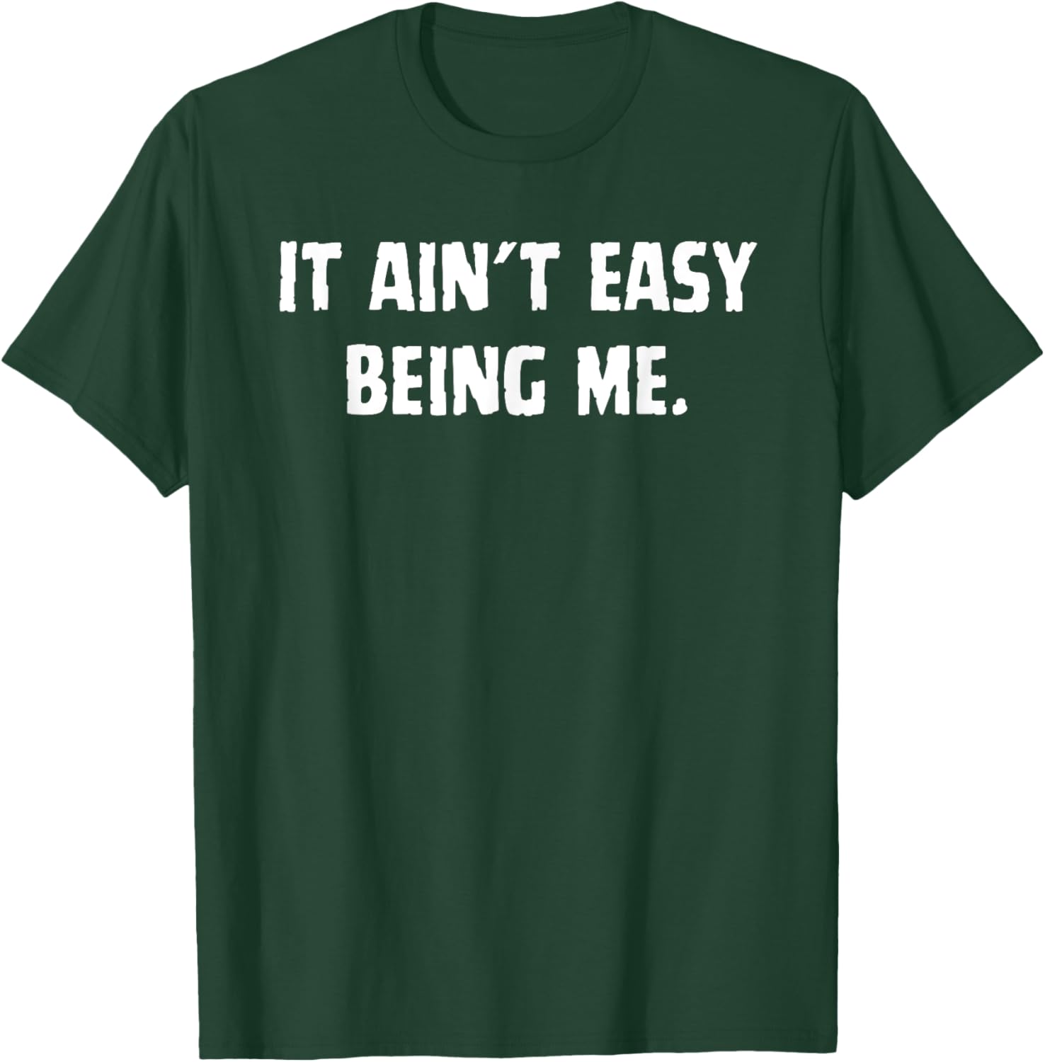 Funny It Ain't Easy Being Me T-Shirt for Men and Women – Casual Wear - 5