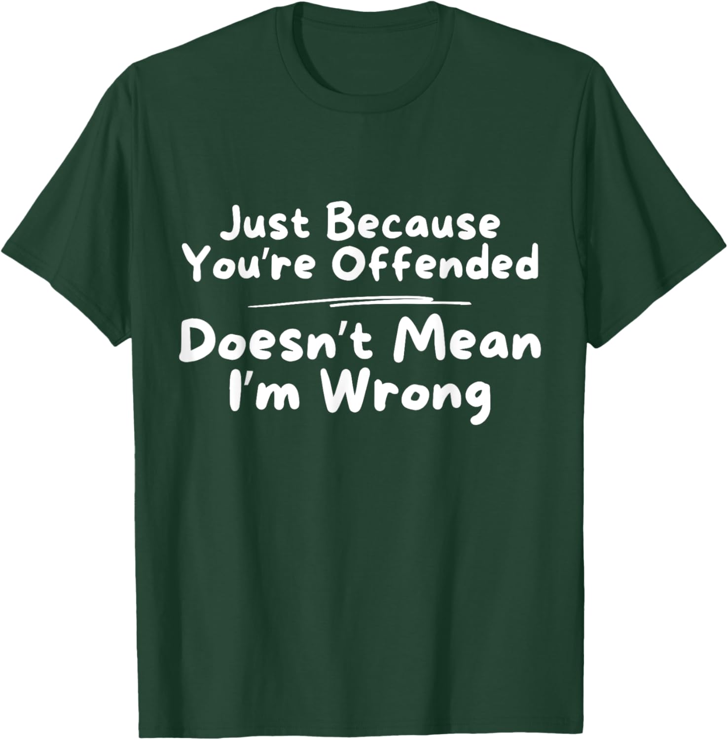 Funny Just Because You're Offended Doesn't Mean I'm Wrong T-Shirt - 2