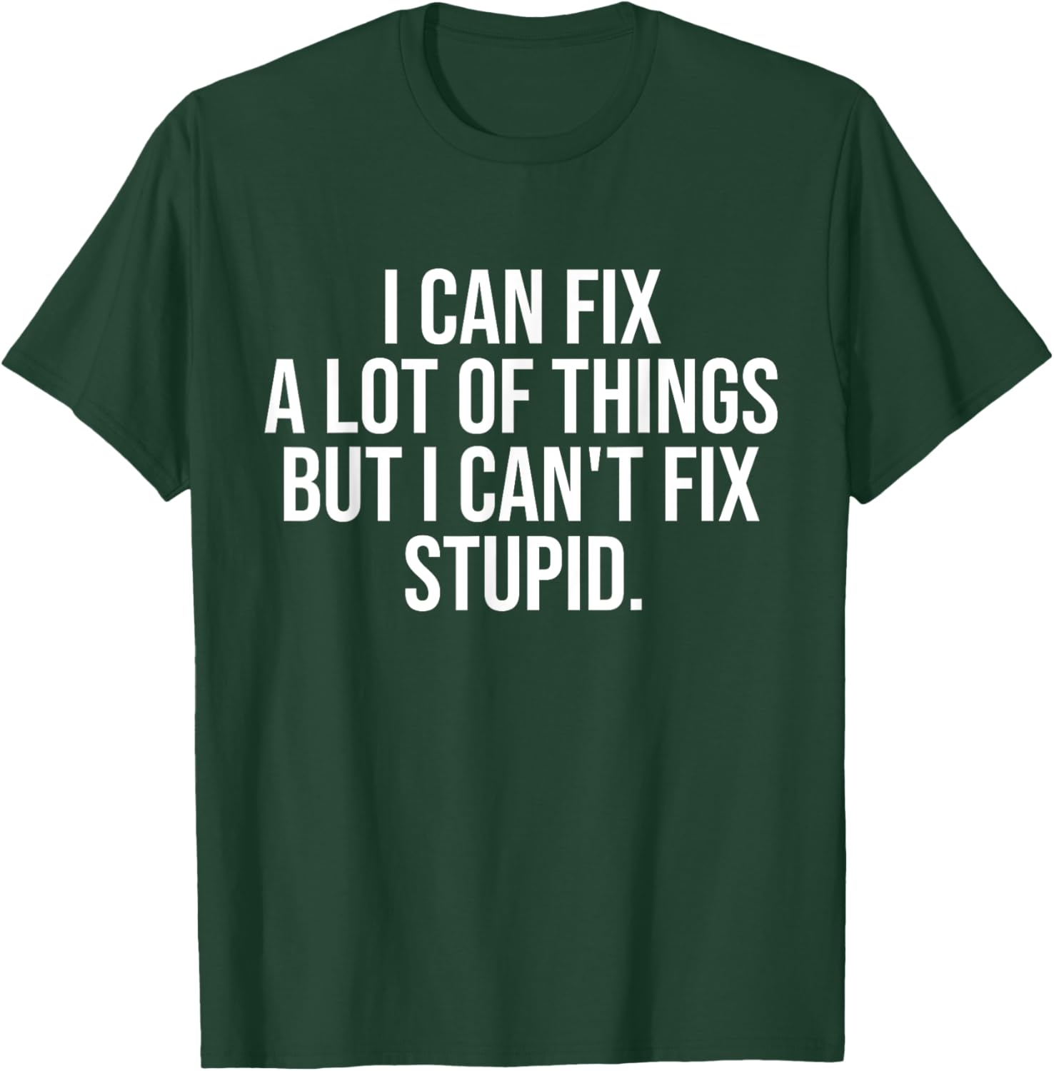 Funny I Can Fix A Lot Of Things But I Can't Fix Stupid T-Shirt - 3