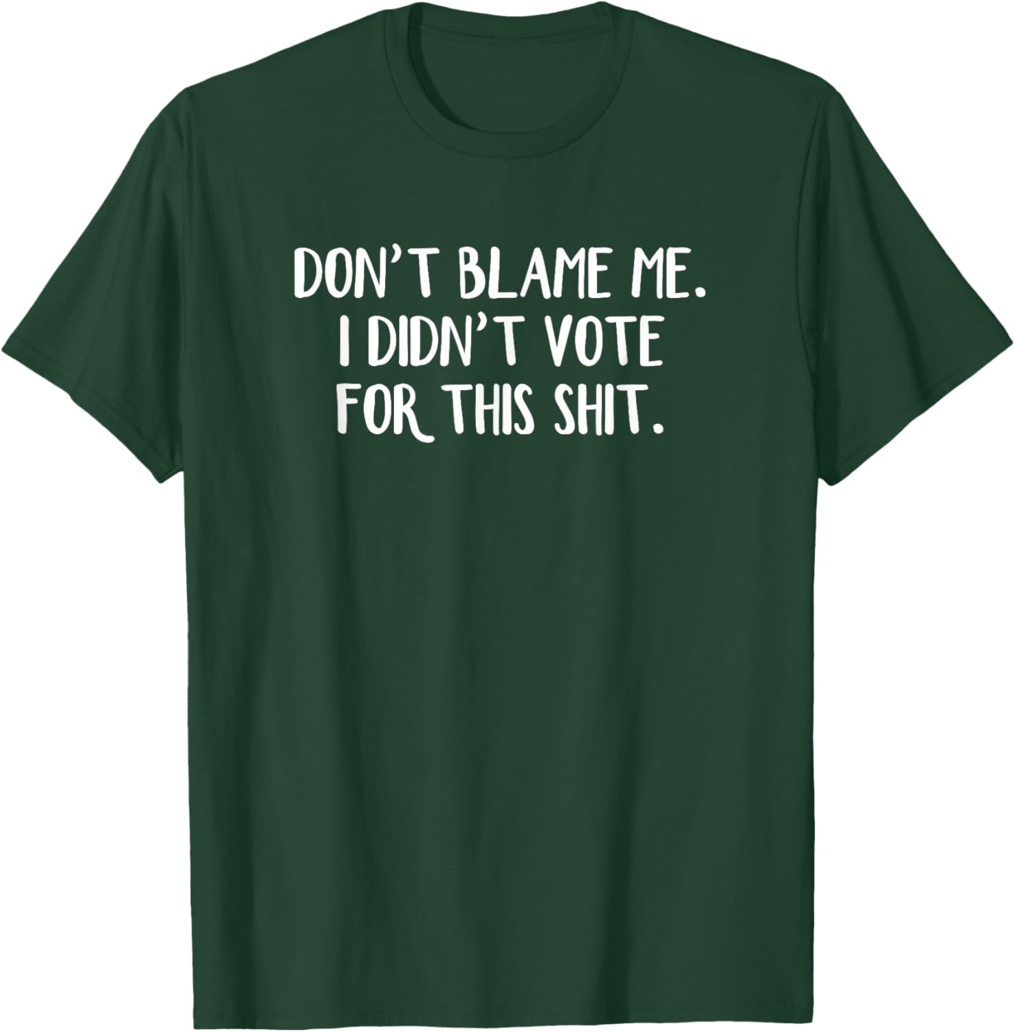 Funny Political T-Shirt Don't Blame Me I Didn't Vote For This Apparel - 13