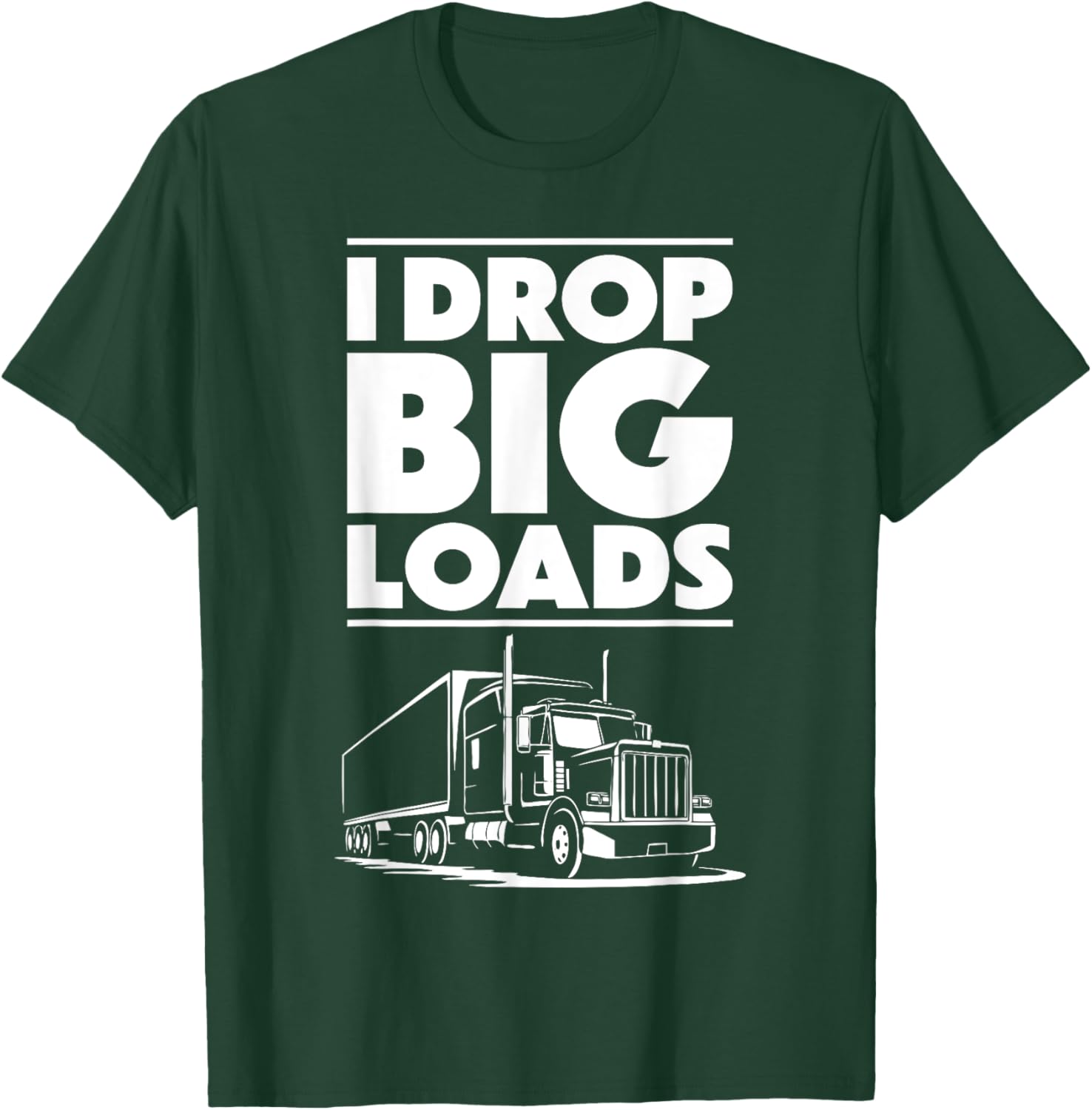 I Drop Big Loads T-Shirt for Men and Women Truck Drivers Casual Tee - 12