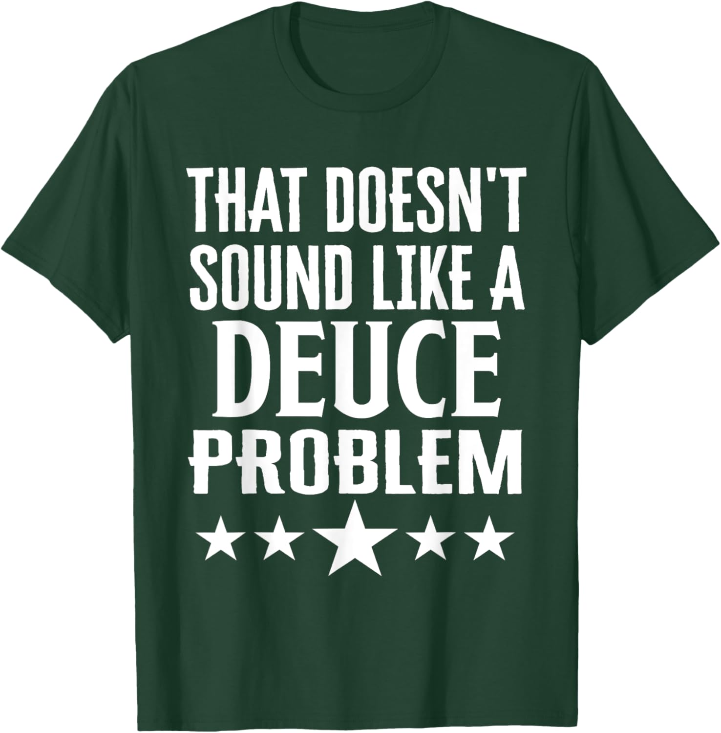 Funny That Doesn’t Sound Like A Deuce Problem Name T-Shirt for Men and Women - 14