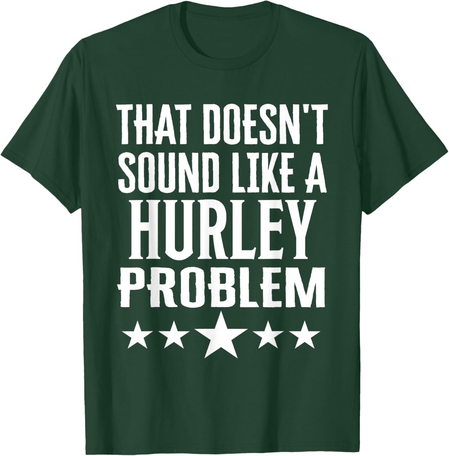 Creative 'That Doesn't Sound Like A Hurley Problem' T-Shirt for Fun Style - 10