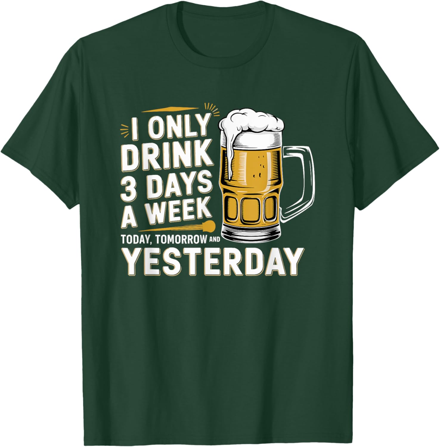 I Only Drink Beer 3 Days a Week Fun Alcohol Drinking T-Shirt - 4