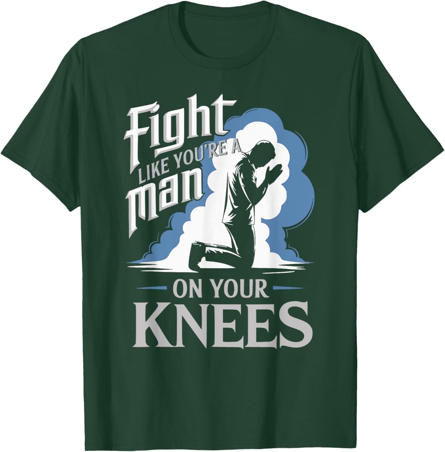 Fight Like a Man On Your Knees Prayer T-Shirt for Strength and Faith - 11