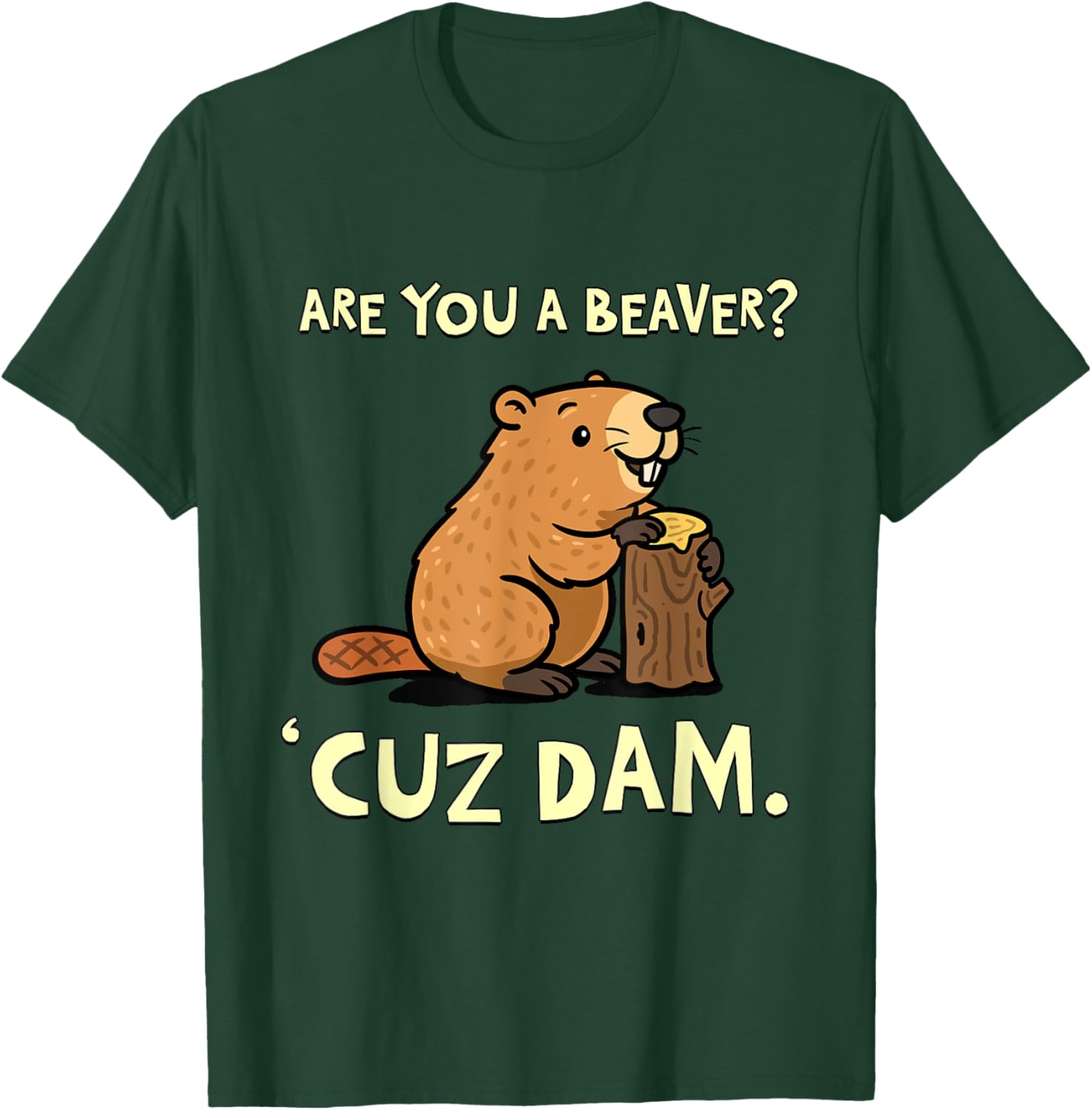 Funny Beaver Pun T-Shirt - Are You a Beaver Cuz Dam Humor Tee - 11