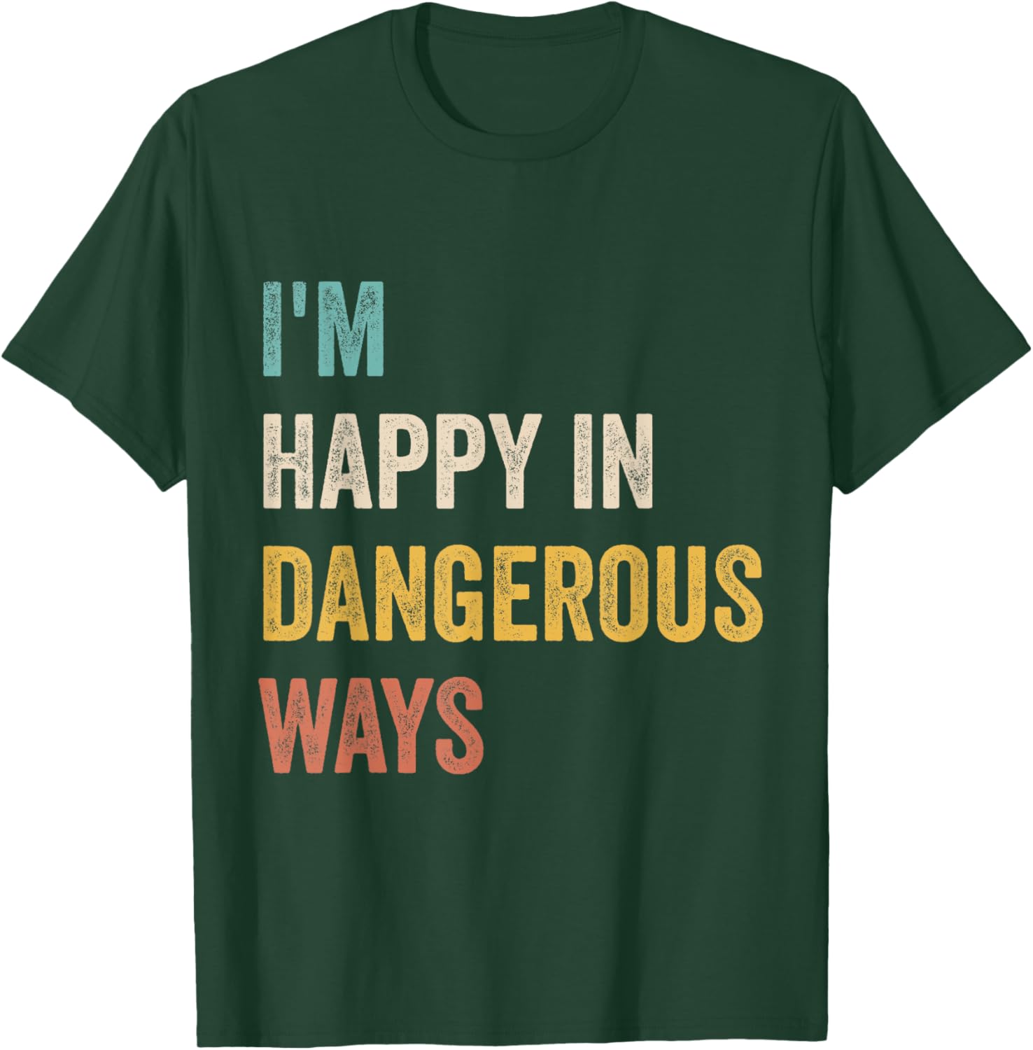 Funny I'm Happy In Dangerous Ways Quote T-Shirt for Bold Style Lovers - 3