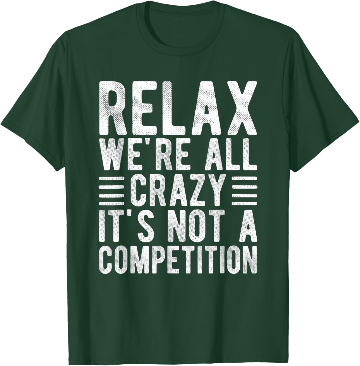 Relax We're All Crazy It's Not a Competition Funny T-Shirt for Everyone - 1