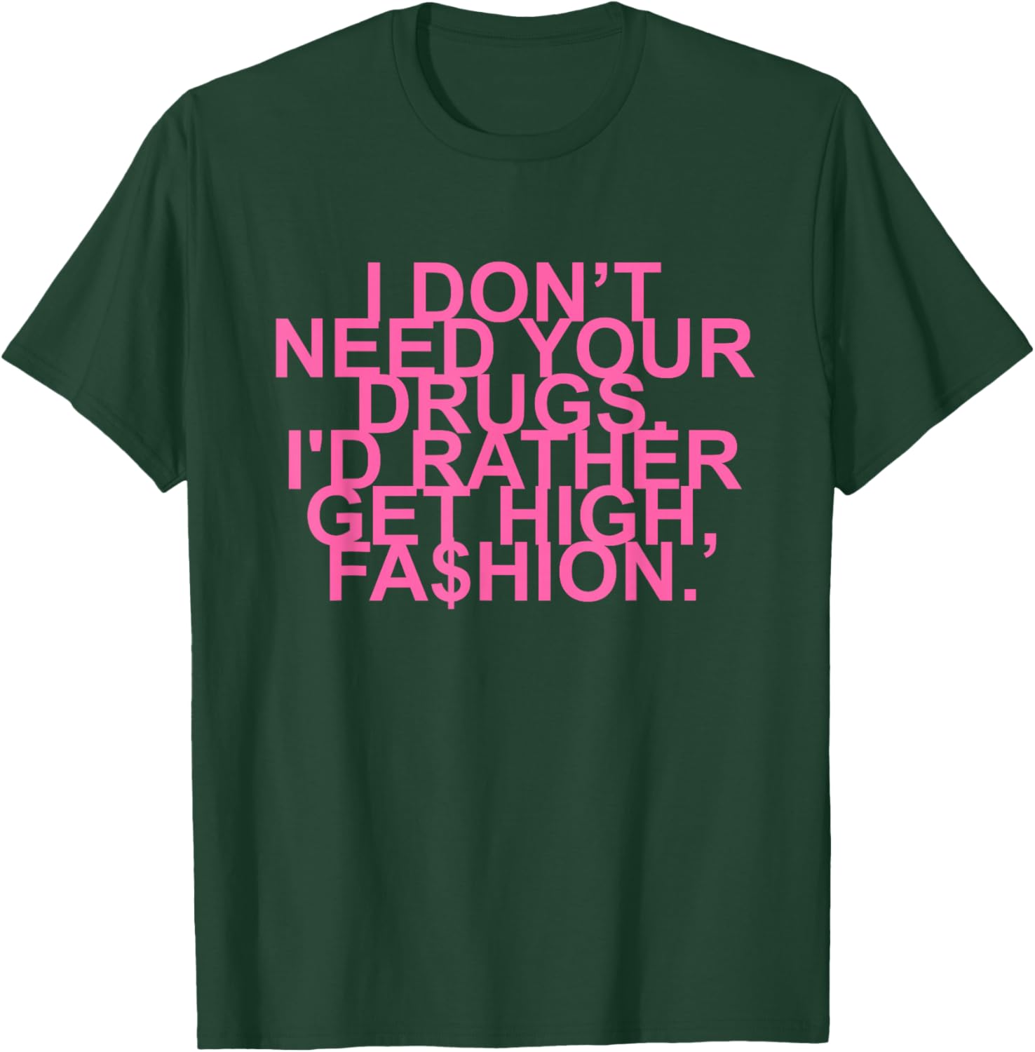 Get High with Style I Don't Need Your Drugs Fashion Quote T-Shirt - 18