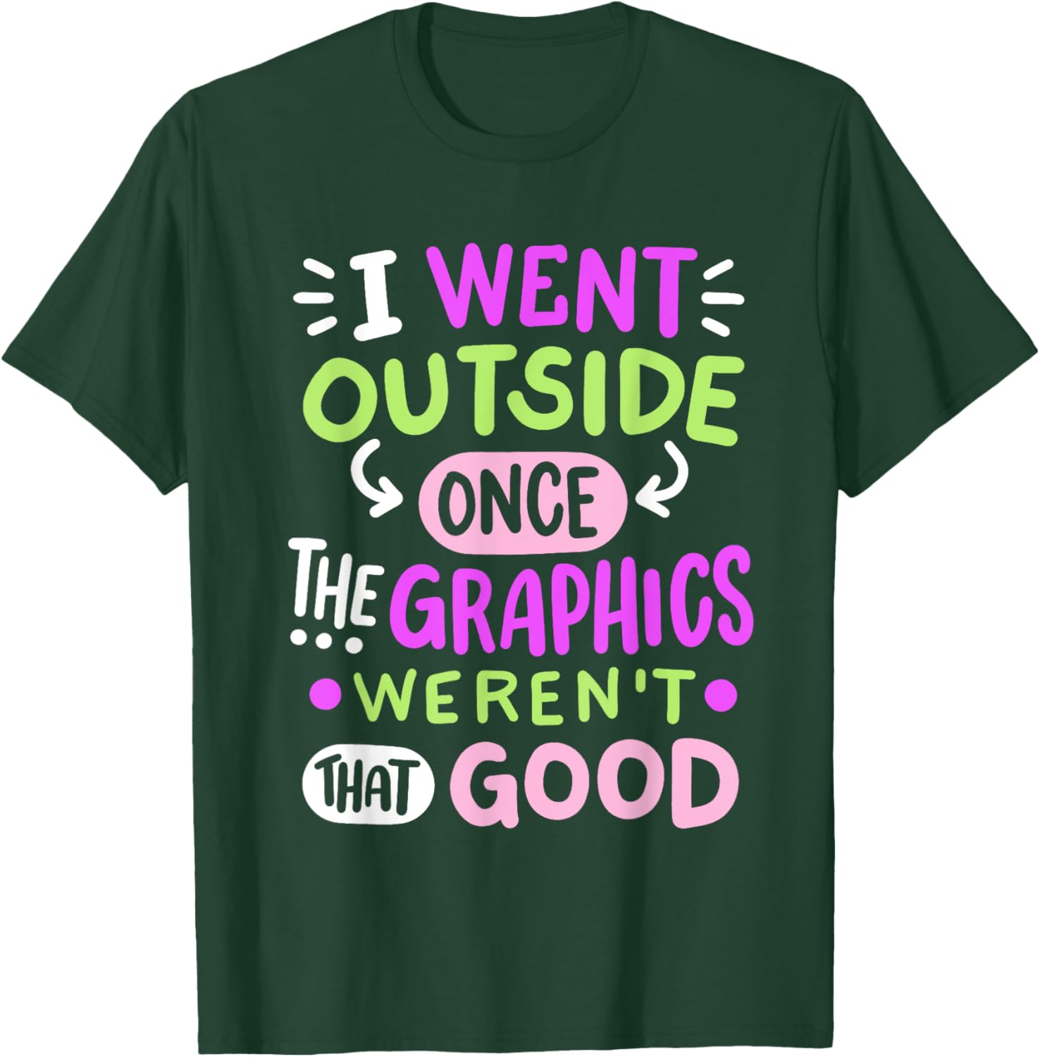 Funny Gamer T-Shirt I Went Outside Once Graphics Weren't That Good - 15