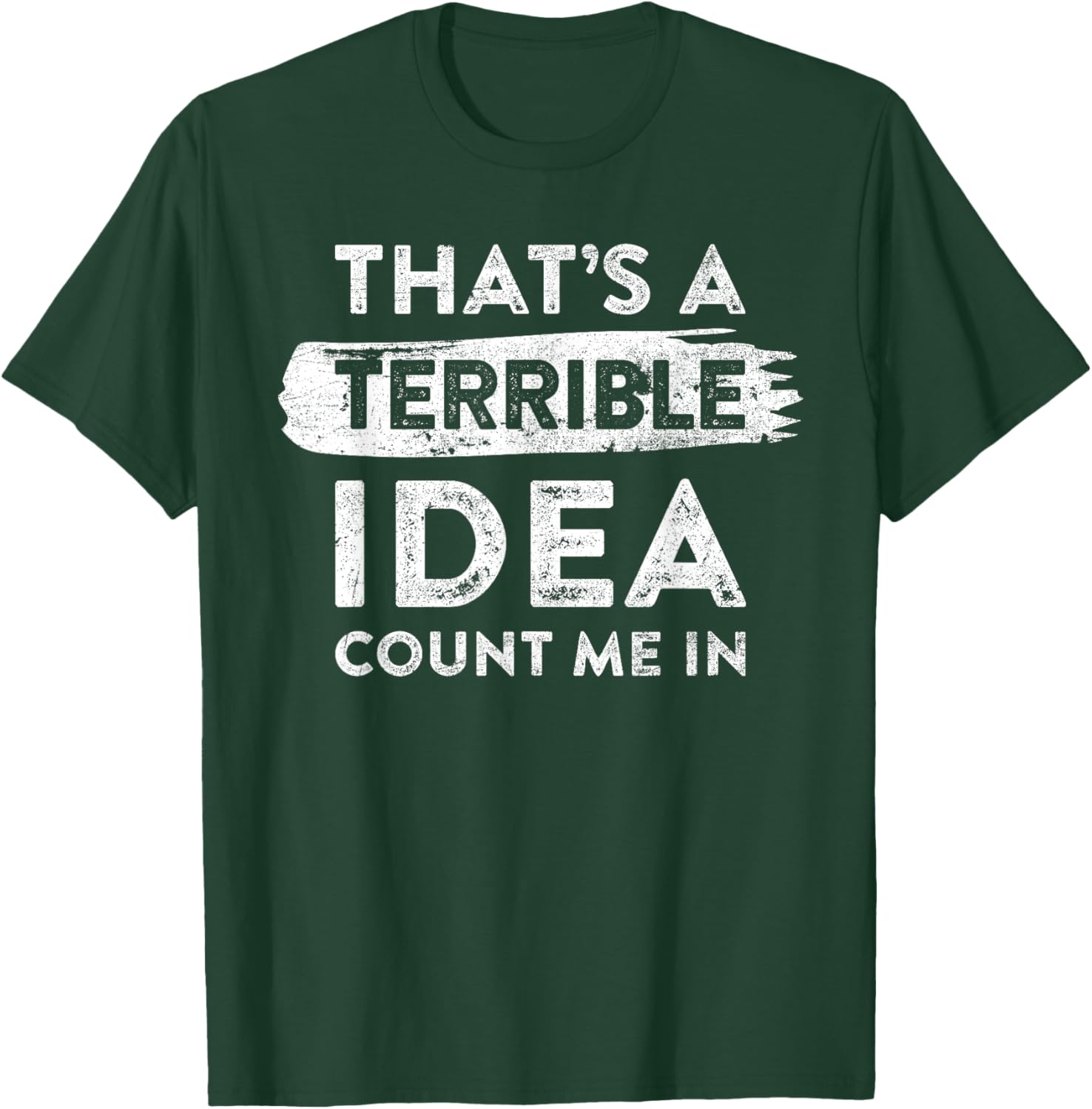 Funny That's A Terrible Idea Count Me In T-Shirt for Dry Humor Lovers - 1