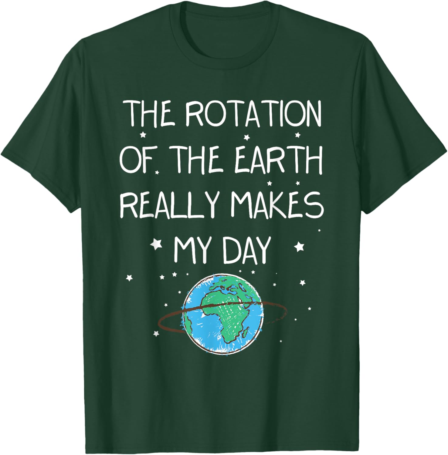 Earth Day T-Shirt - The Rotation Of The Earth Makes My Day Fun Tee - 10