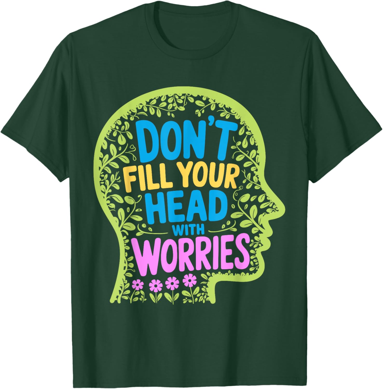 Inspirational Don't Fill Your Head With Worries Anxiety T-Shirt - 4