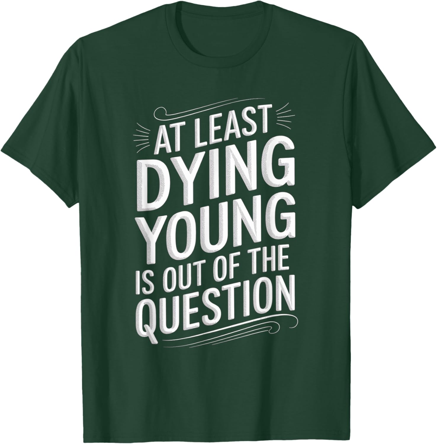 Humorous Dying Young T-Shirt for Men and Women - Fun Casual Wear - 16
