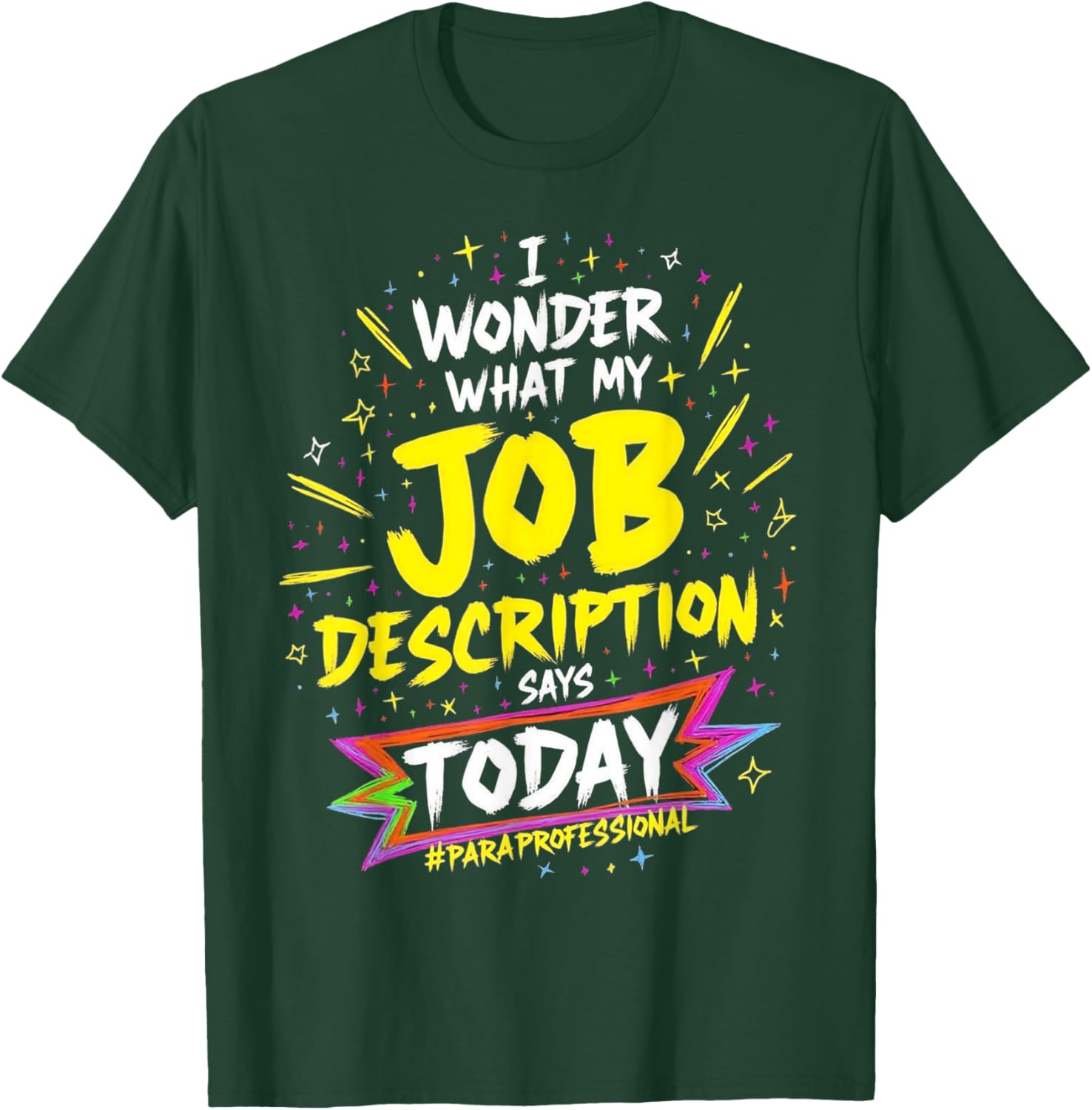 Funny Paraprofessional T-Shirt: Wonder My Job Description Says Today - 11