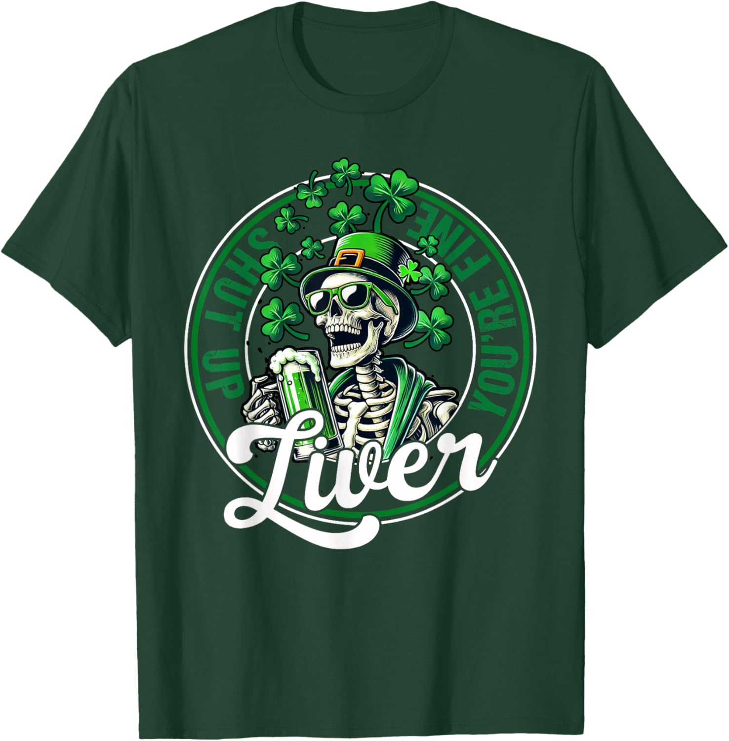 Funny Skeleton St Patricks Day T-Shirt Shut Up Liver Youre Fine Humor - 20