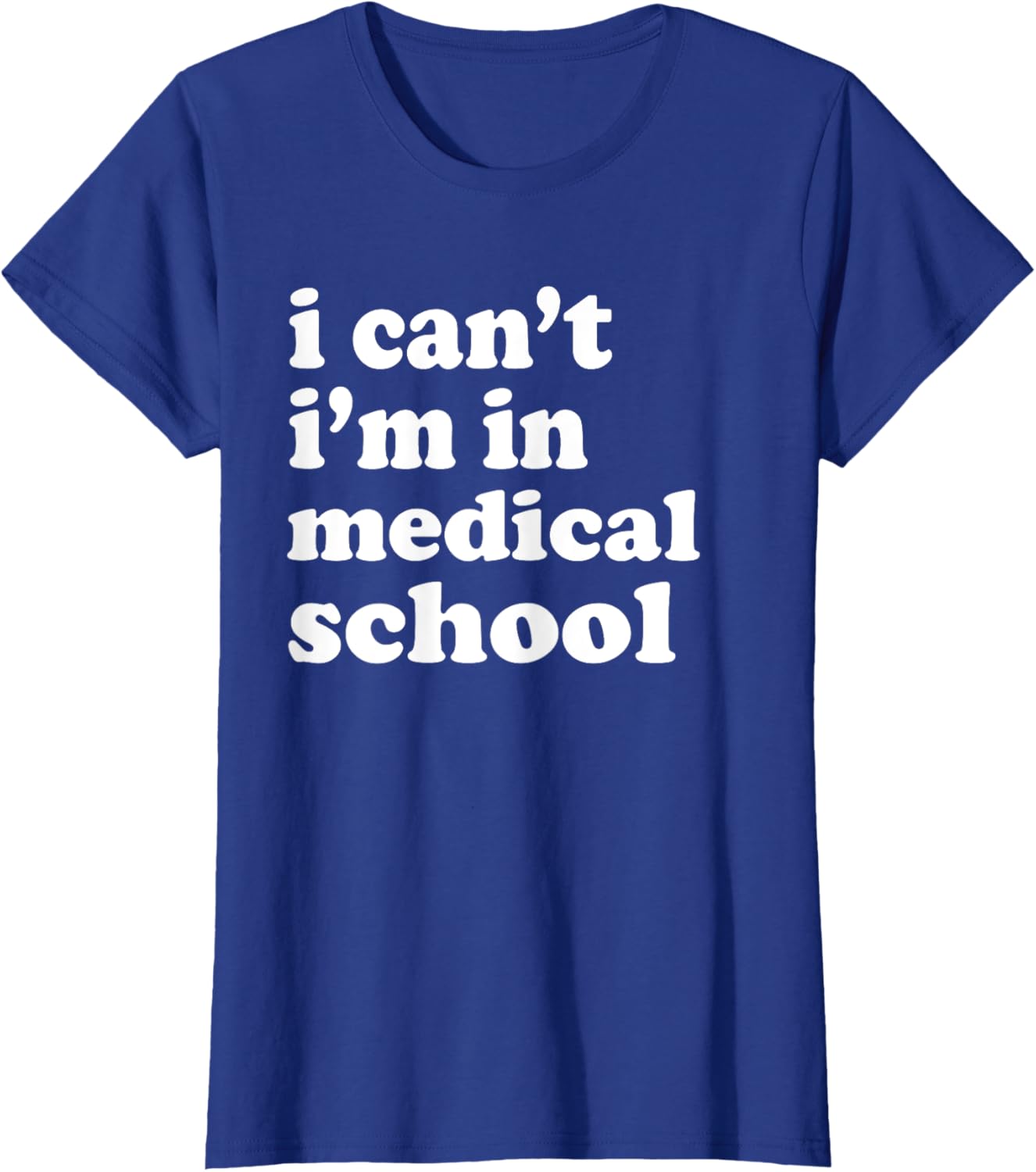 I Can't I'm in Medical School T-Shirt for Future Doctors and Students - 7