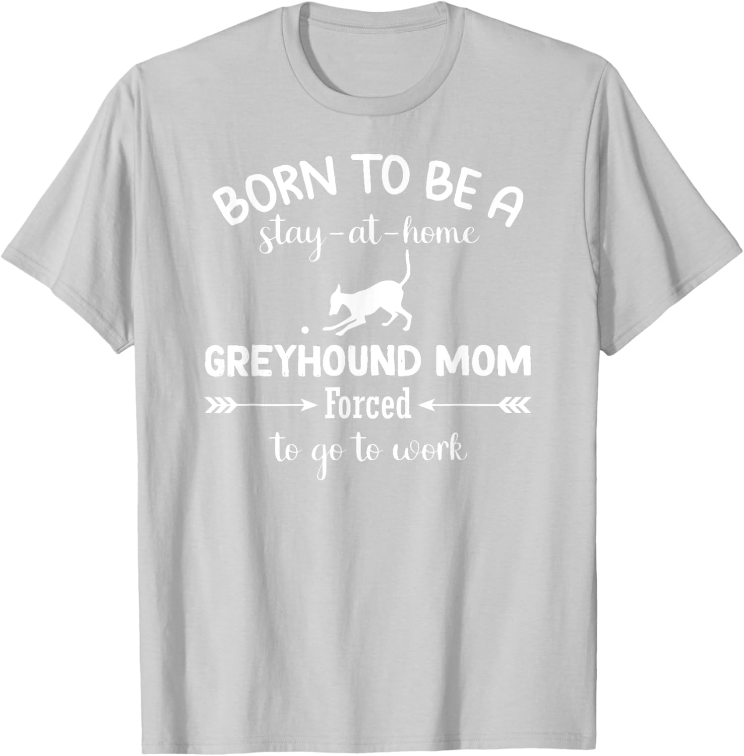 Born To Be A Stay At Home Greyhound Mom Work T-Shirt for Dog Lovers - 18