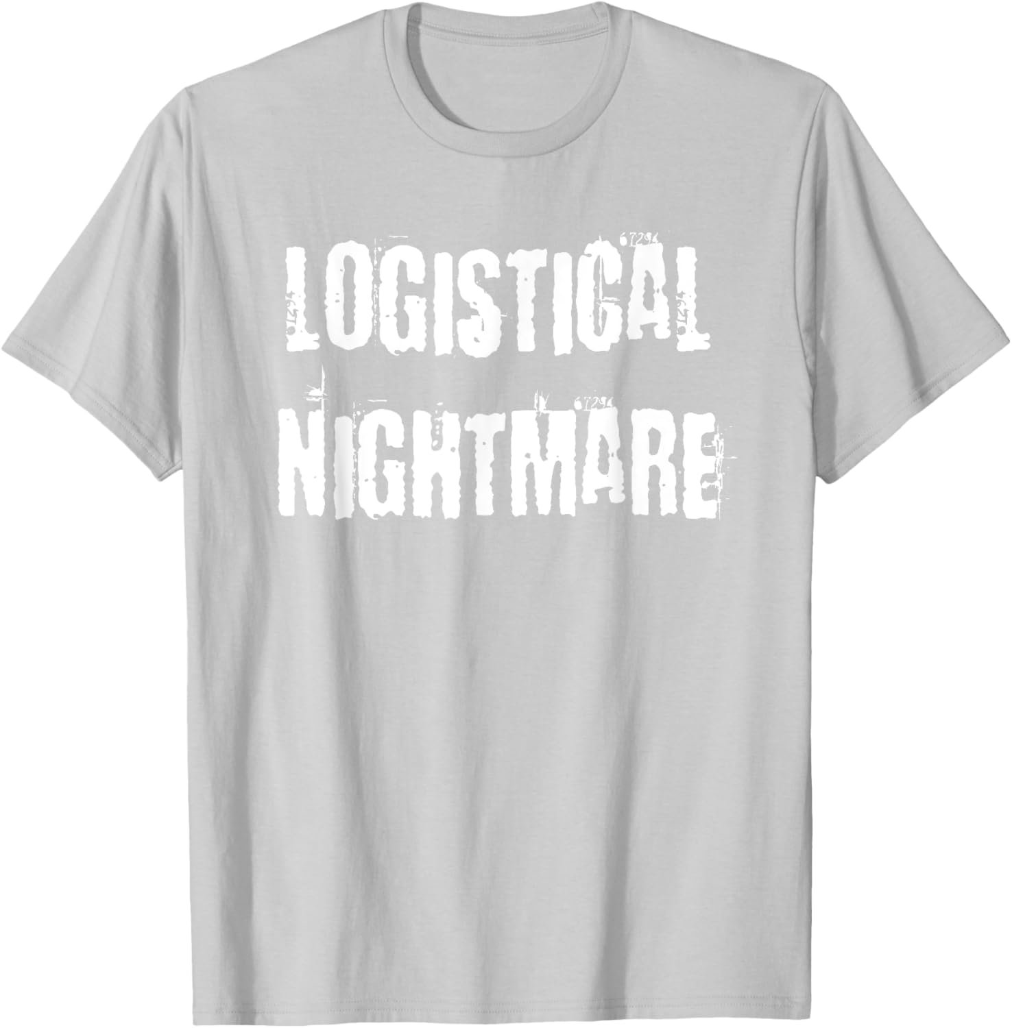 Logistical Nightmare T-Shirt for Fun and Casual Wear for All Occasions - 25
