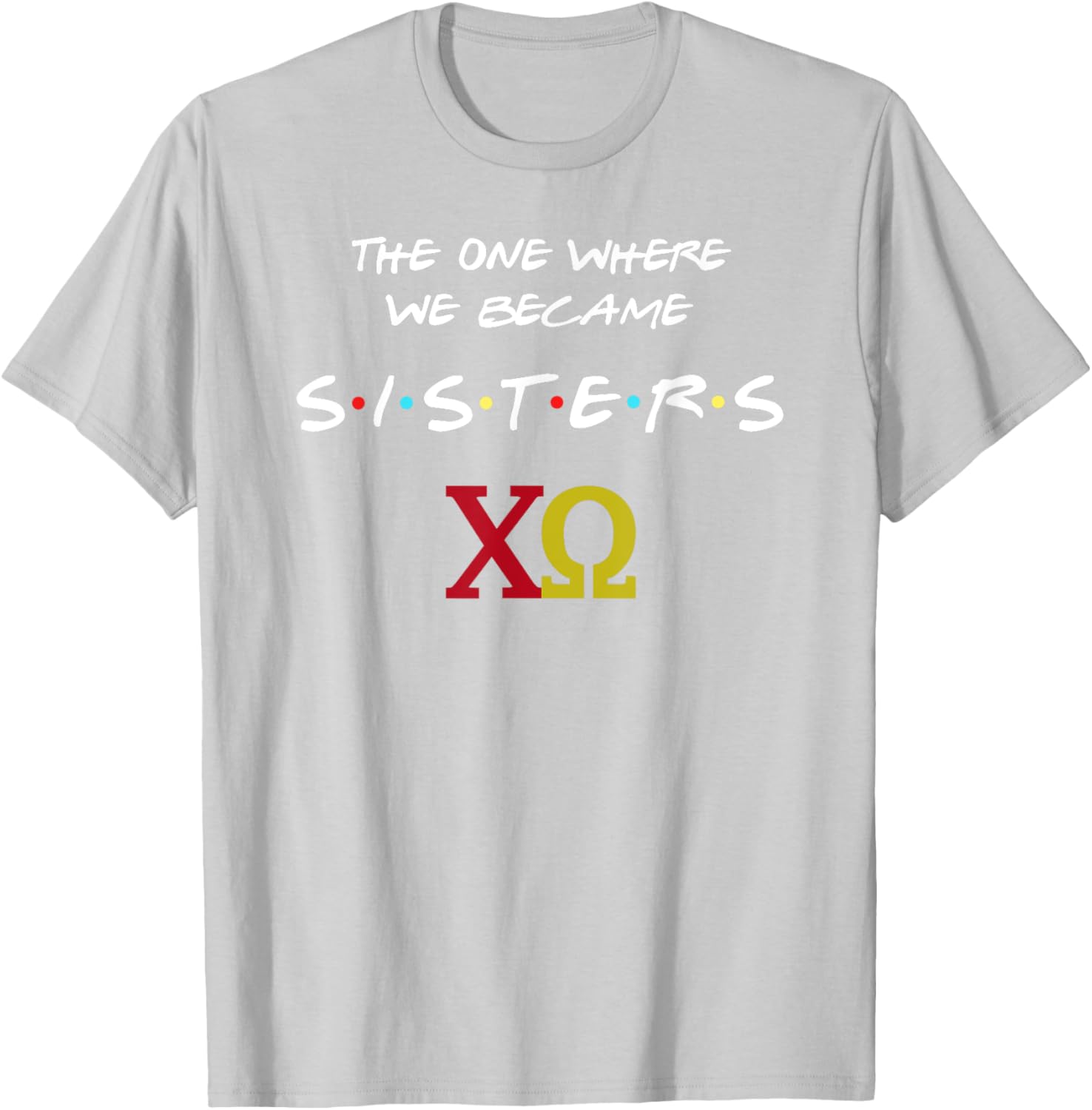 Chi Omega T-Shirt The One Where We Become Sisters Fun Sorority Apparel - 19