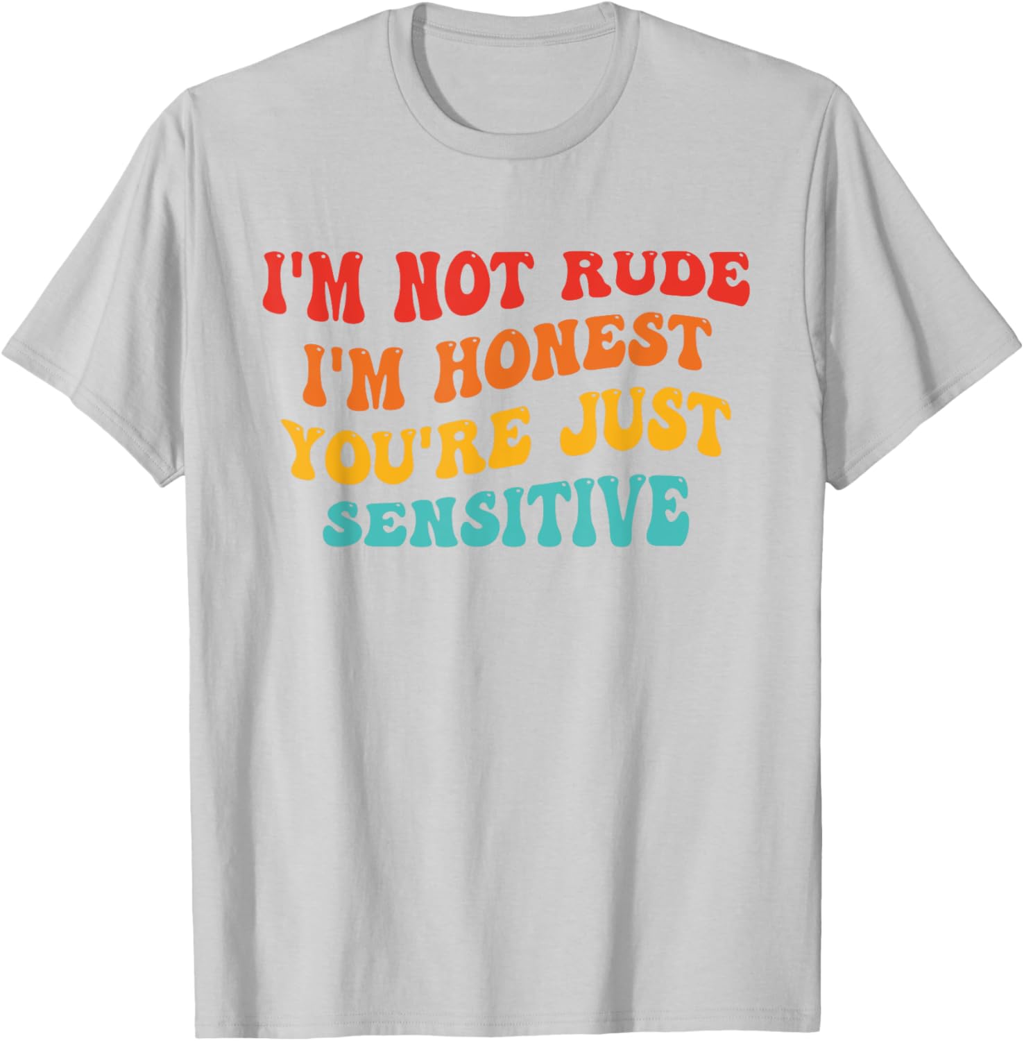Honest Statement T-Shirt I'm Not Rude You're Just Sensitive Funny Apparel - 10