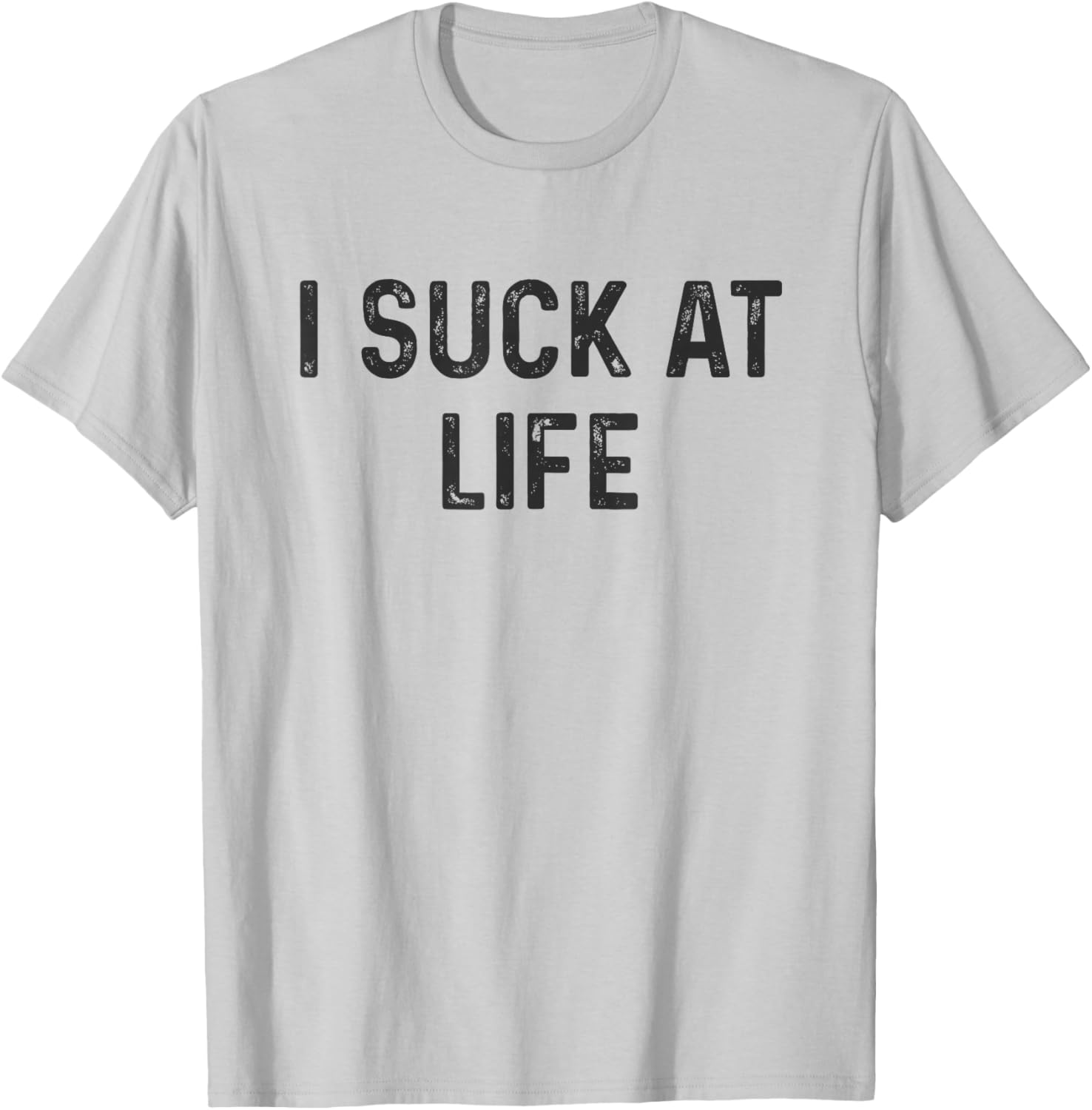 Self Deprecating I Suck at Life Humor T-Shirt for Fun Casual Wear - 10