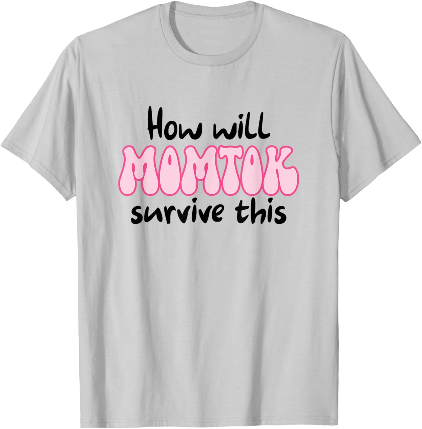 Funny Mom Life T-Shirt How Will Momtok Survive Parenting Challenges - 19