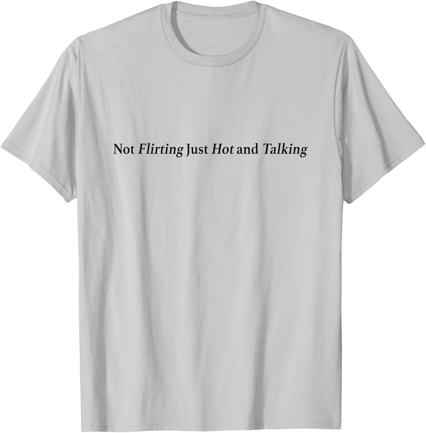 Not Flirting Just Hot and Talking Y2K Graphic T-Shirt for Trendy Style - 4