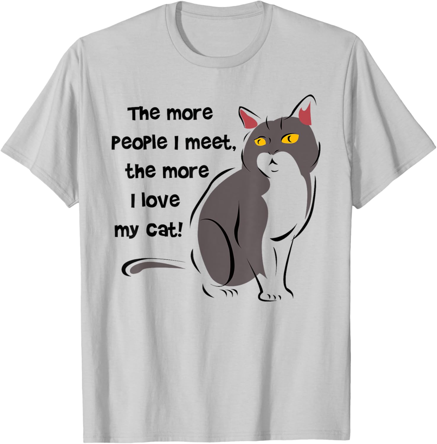 Funny Cat Lovers T-Shirt - The More People I Meet, The More I Love My Cat - 4