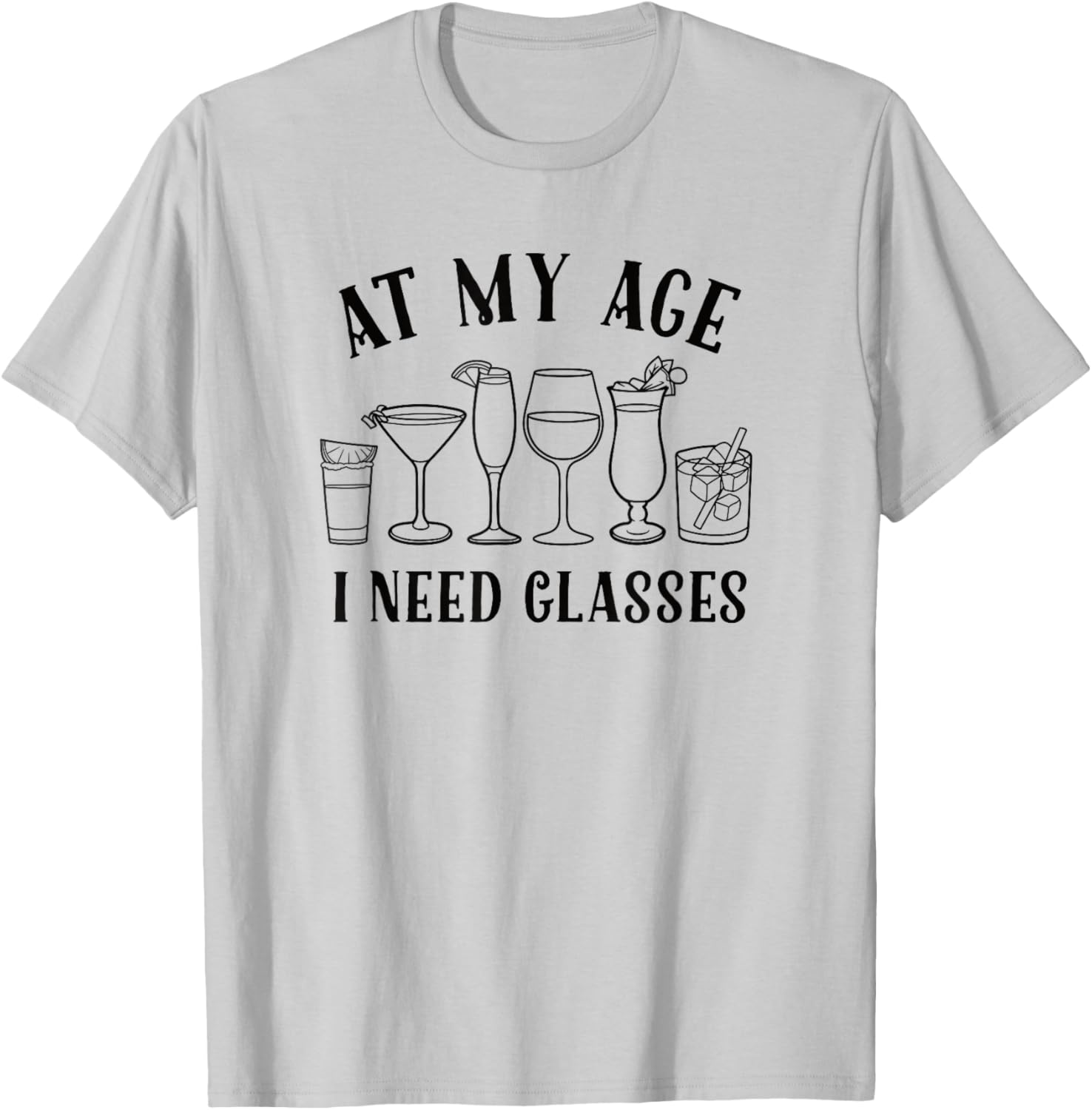 Funny At My Age I Need Glasses Cocktail T-Shirt for Humor Lovers - 3