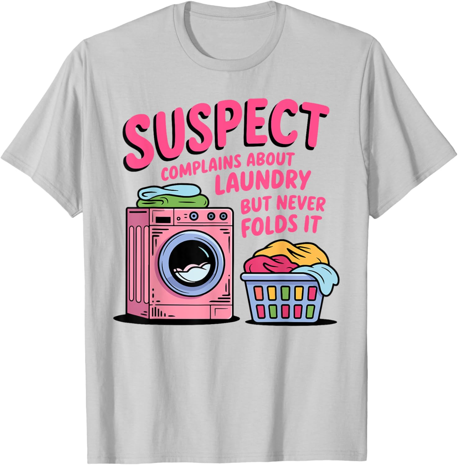 Funny Suspect Complains About Laundry But Never Folds It T-Shirt - 4