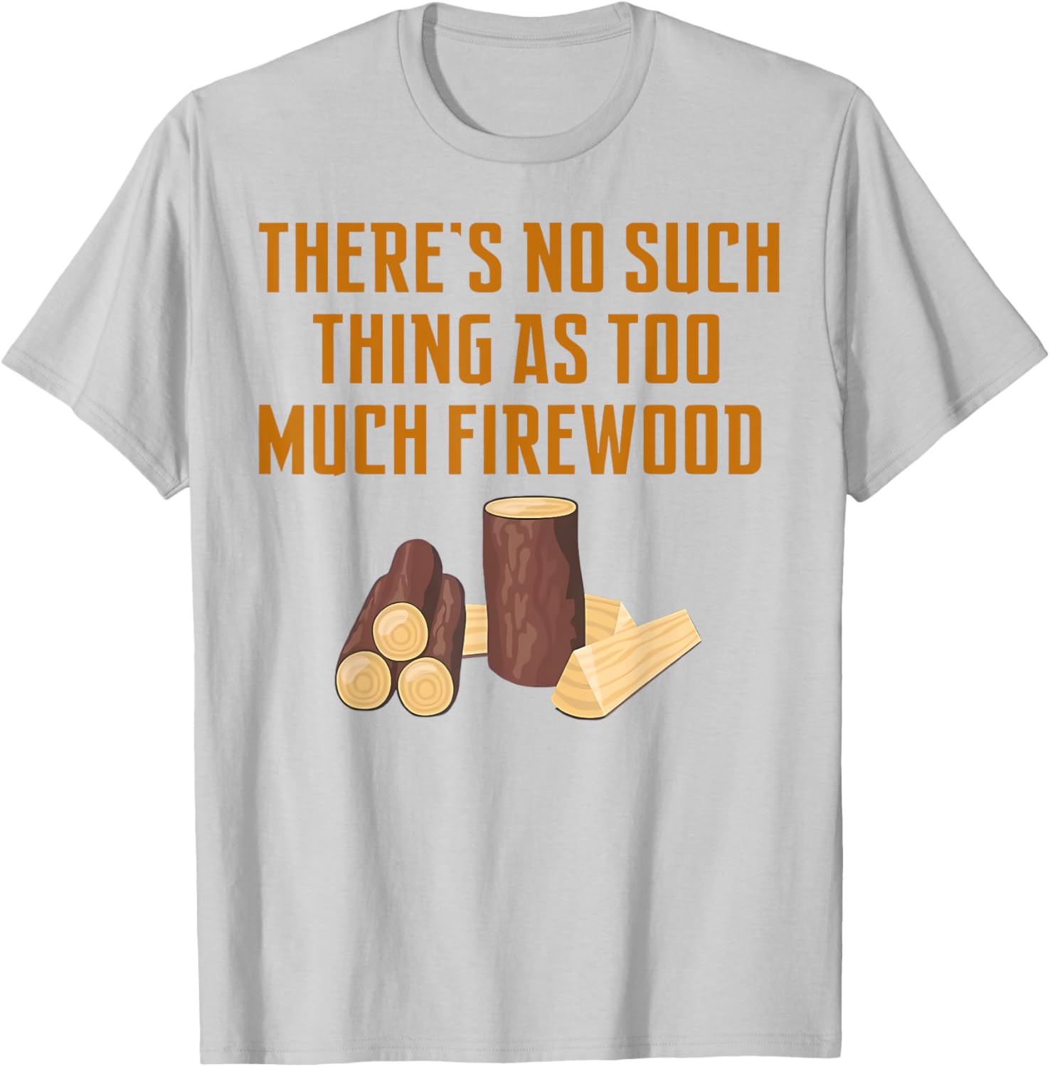 Funny Woodworker T-Shirt: No Such Thing As Too Much Firewood Apparel - 9