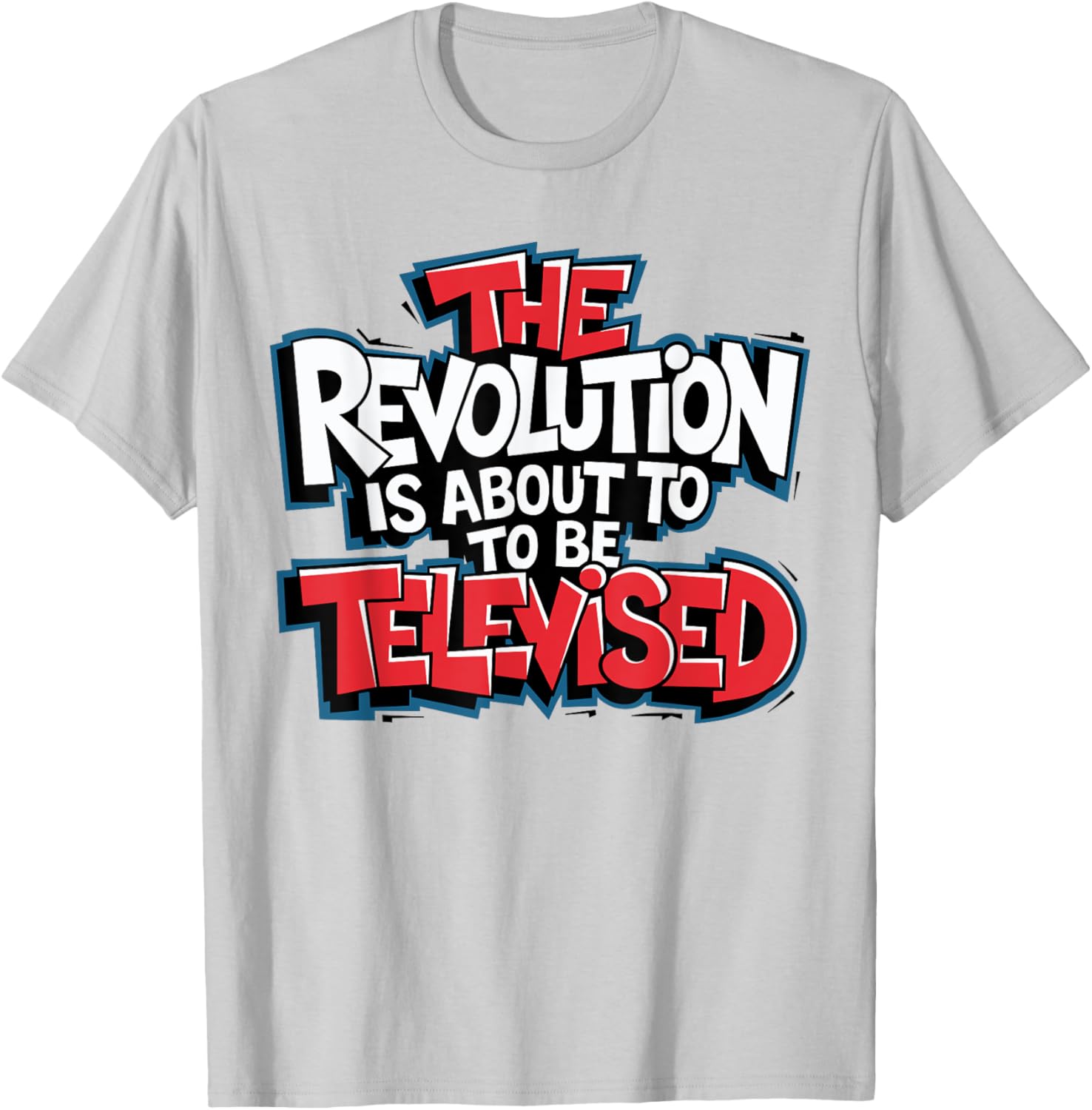 The Revolution Will Be Televised T-Shirt for Bold Fashion Lovers - 7