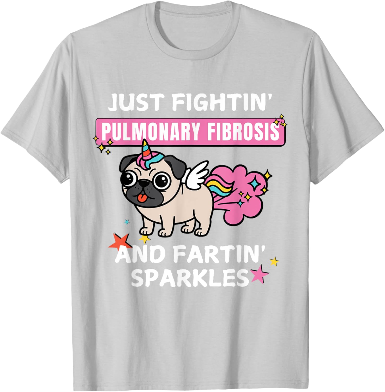 Cute Just Fightin' Pulmonary Fibrosis Fartin' Sparkles T-Shirt for Everyone - 1
