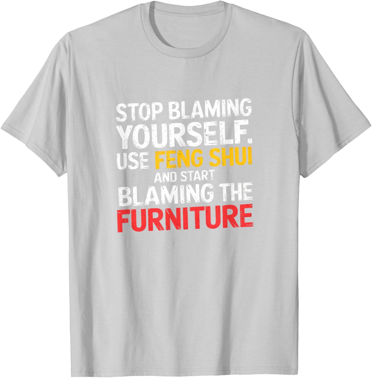Funny Feng Shui Blame Your Furniture T-Shirt Stylish Humor Tee for All - 14