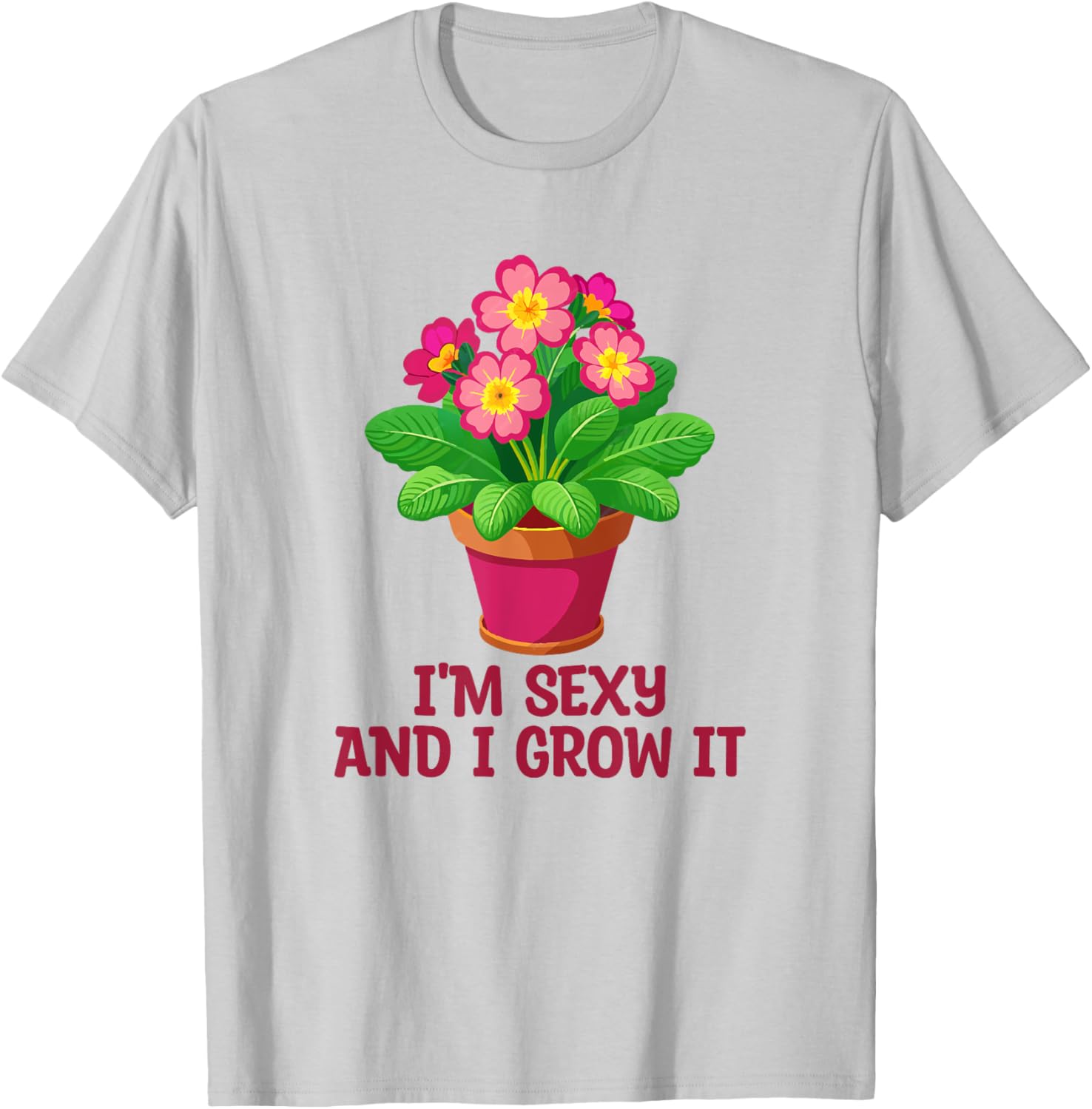 I'm Sexy and I Grow It Gardening Houseplant T-Shirt for Plant Lovers - 9