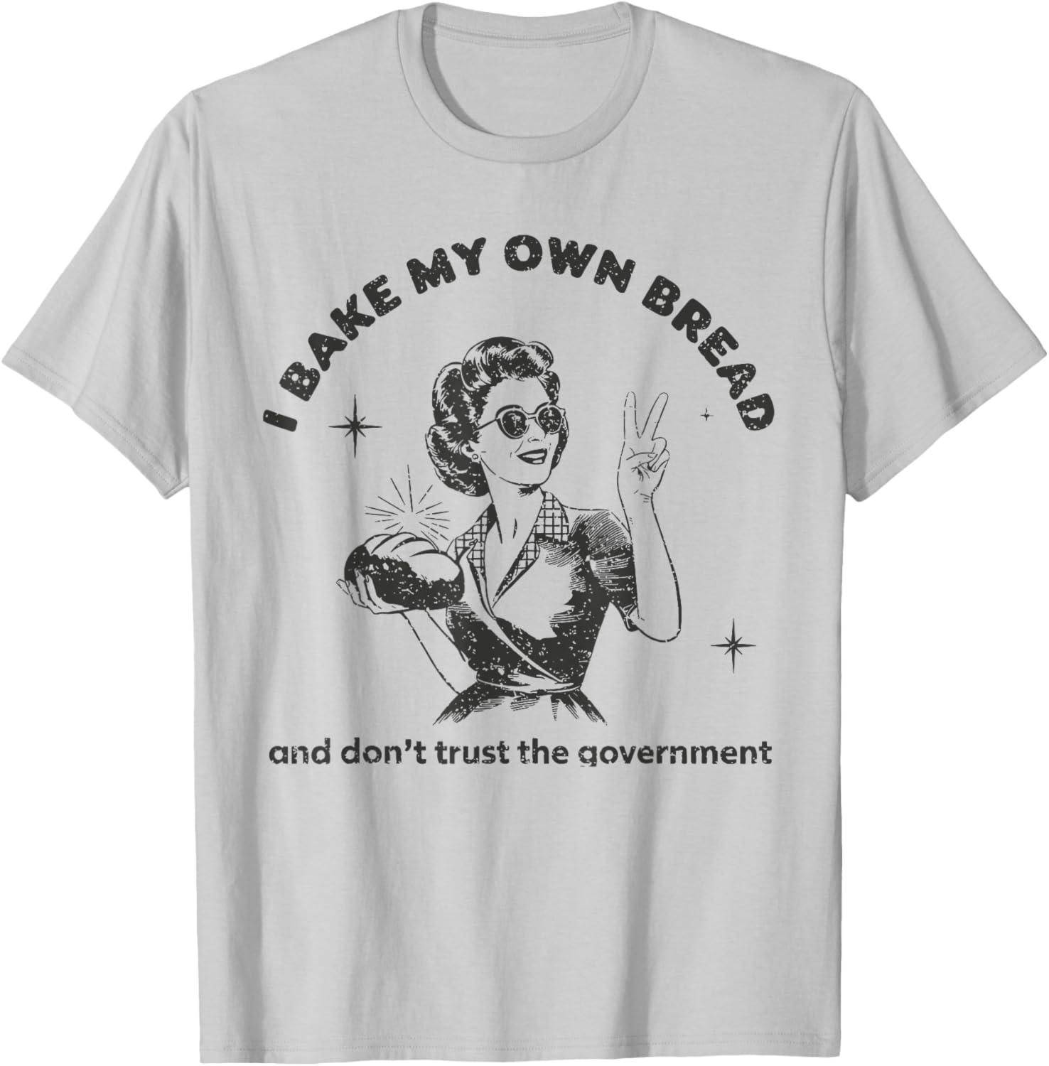 Vintage I Bake My Own Bread T-Shirt Don't Trust The Government - 13