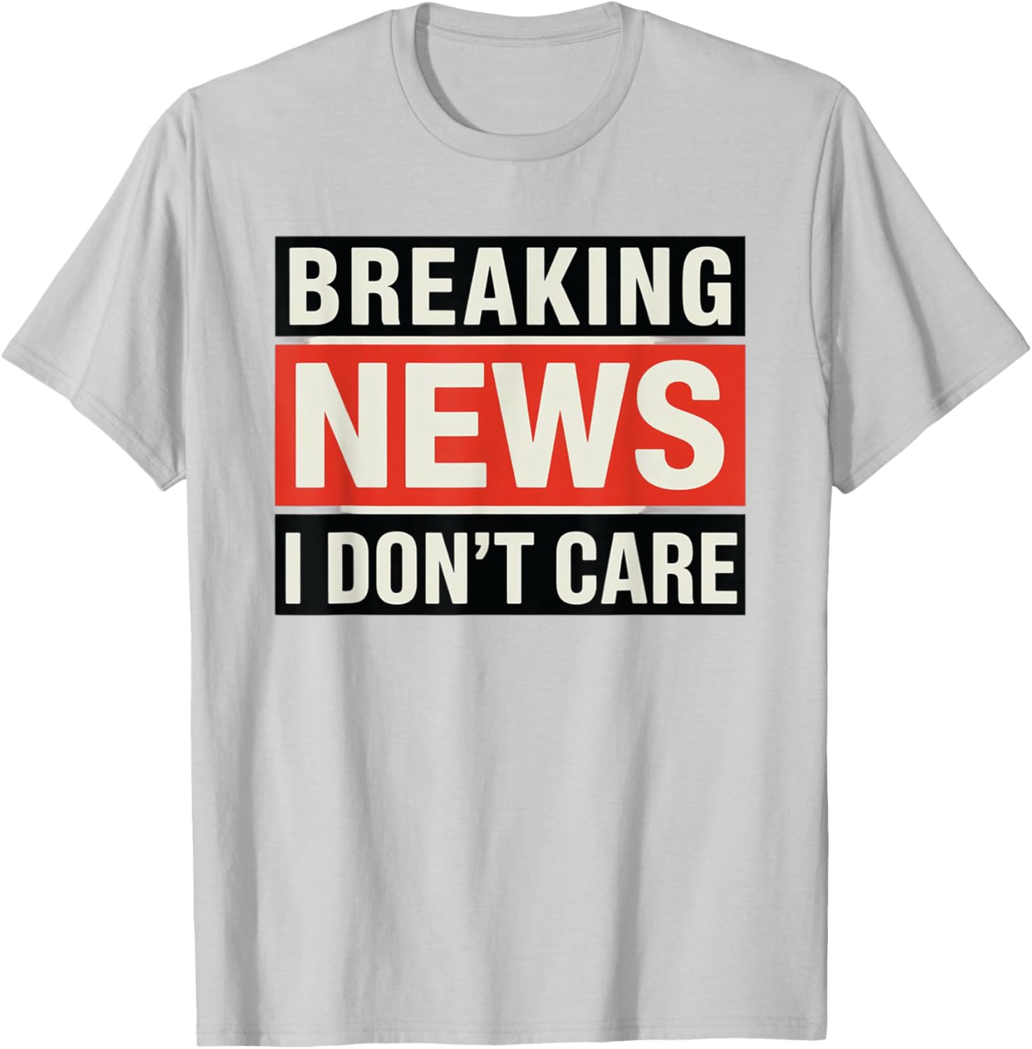 Funny Breaking News I Don't Care Sarcastic T-Shirt for Humor Lovers - 20