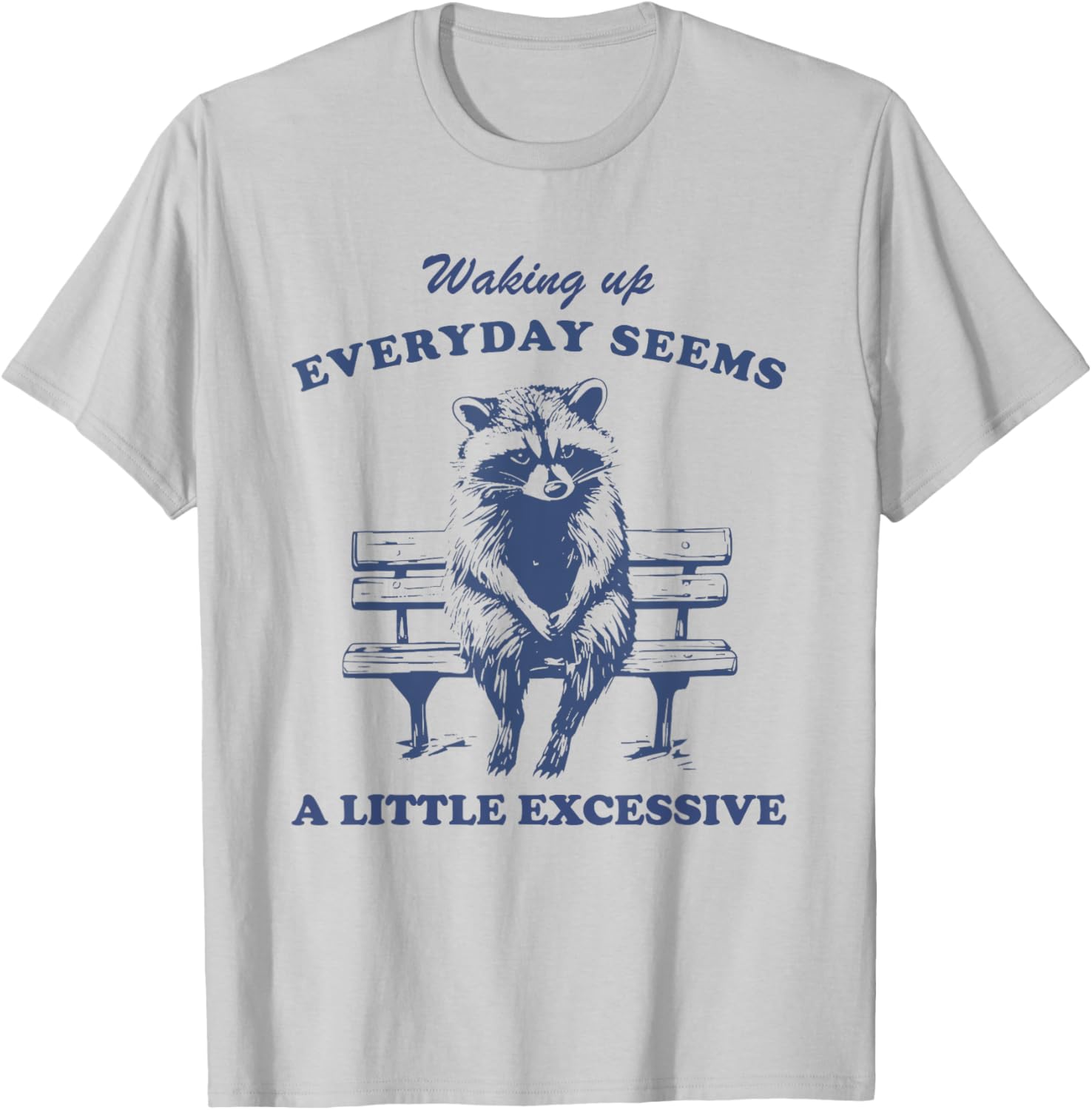 Funny Raccoon T-Shirt for Lazy Days Waking Up Everyday Is Excessive - 2